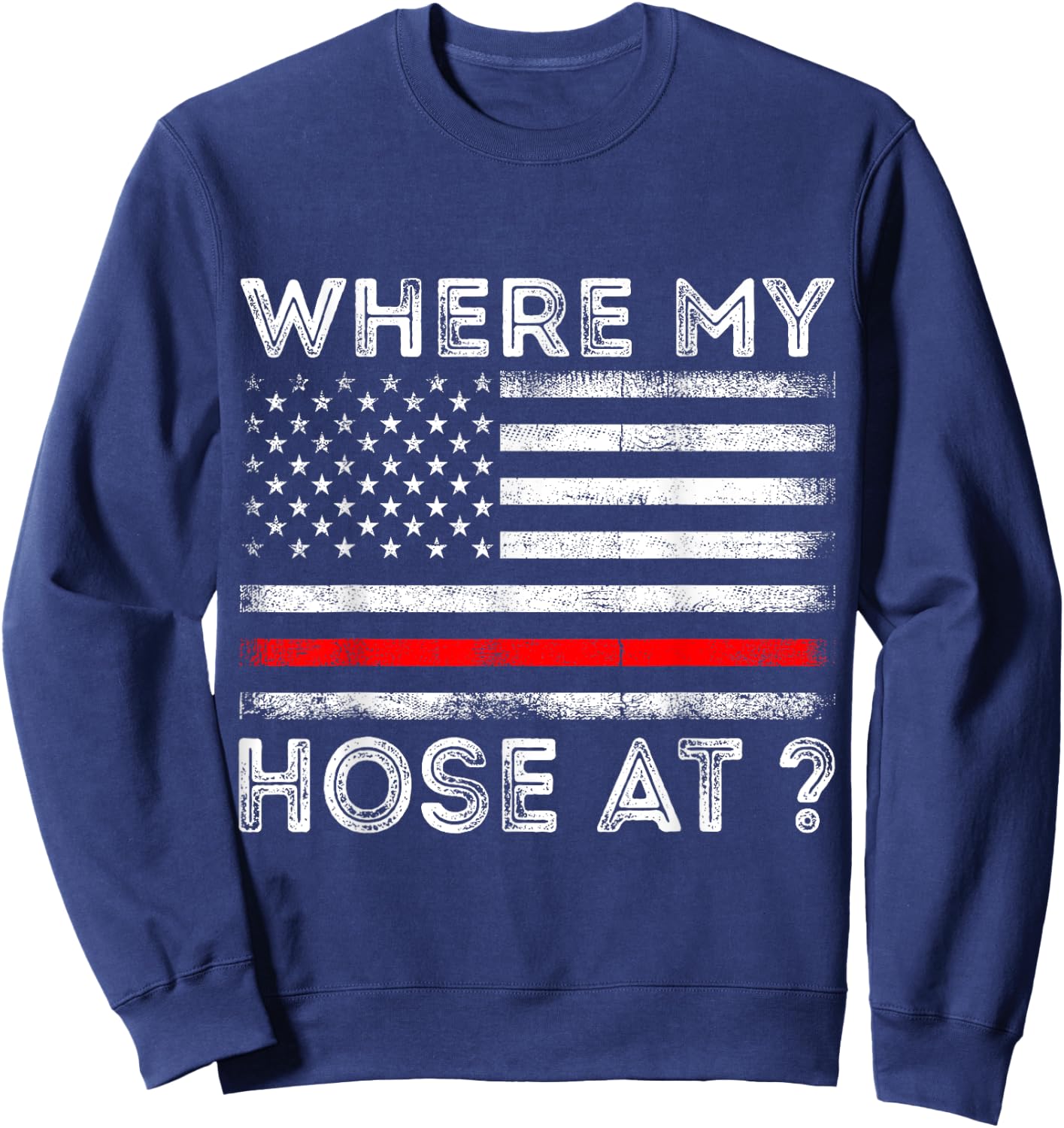 Where My Hose At Firefighter Sweatshirt - Sweatshirt | Navy