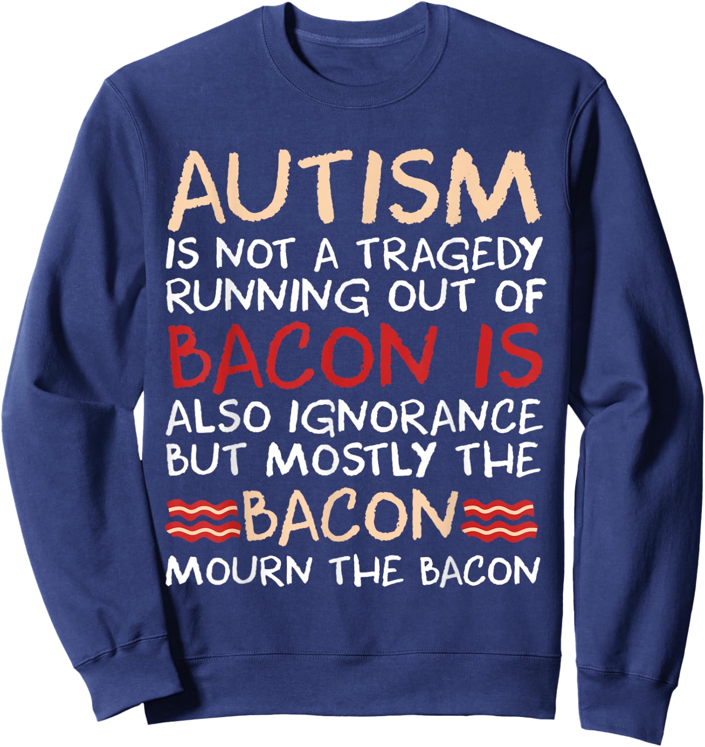 Not a Tragedy No Bacon is Funny Autism Awareness Small Sweatshirt - Sweatshirt | Navy