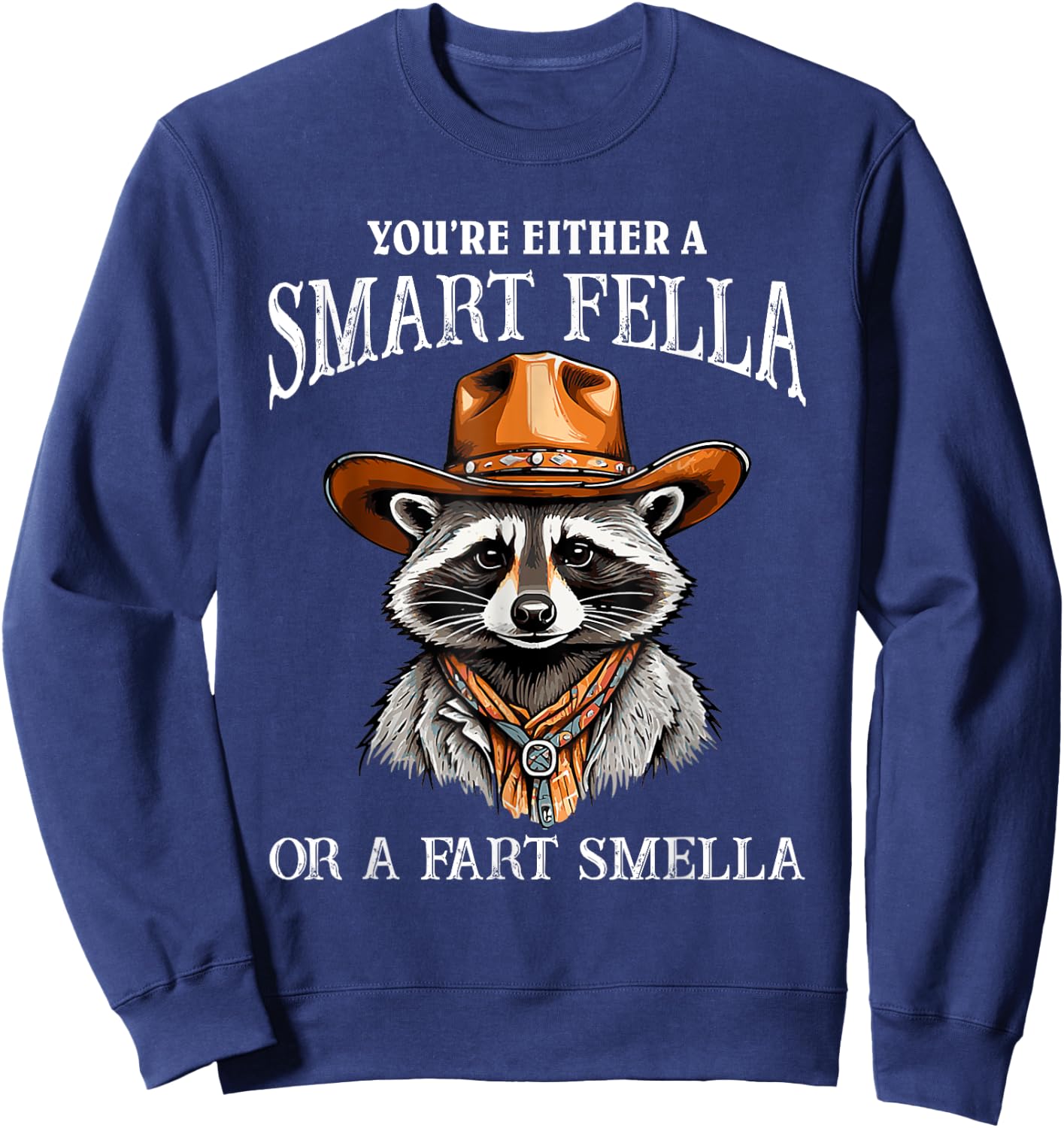You're Either A Smart Fella Or A Fart Smella Funny Raccoon Sweatshirt - Sweatshirt | Navy