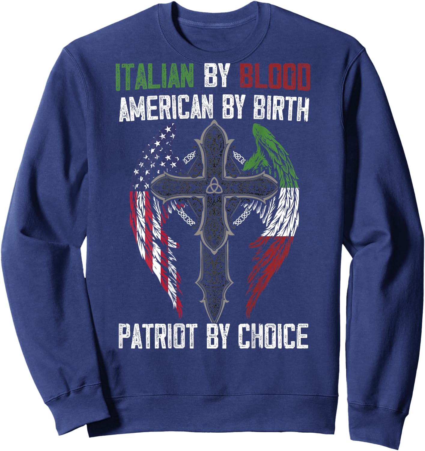 Italian By Blood American By Birth Patriot By Choice on back Sweatshirt - Sweatshirt | Navy