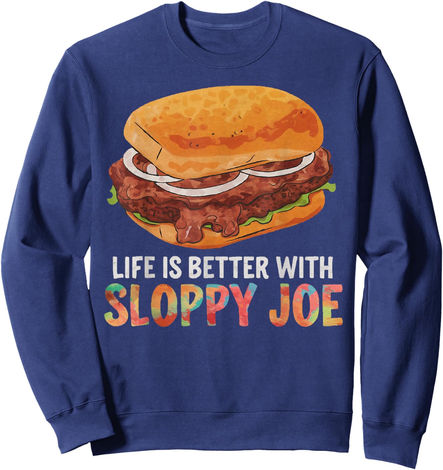 Life is better with Sloppy Joe | Funny Food Lover Sweatshirt - Sweatshirt | Navy