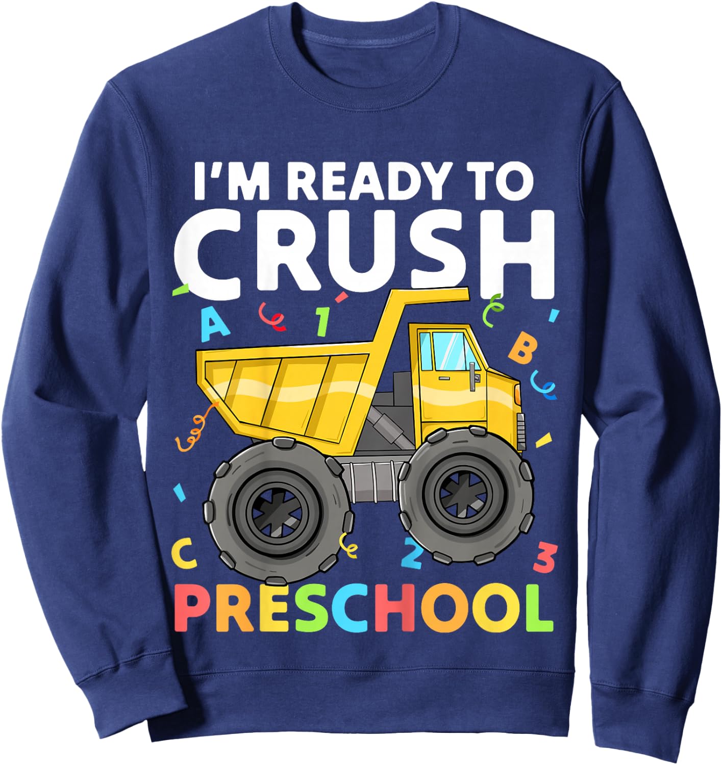 First Day Ready To Crush Preschool Pre-K Construction Truck Sweatshirt - Sweatshirt | Navy