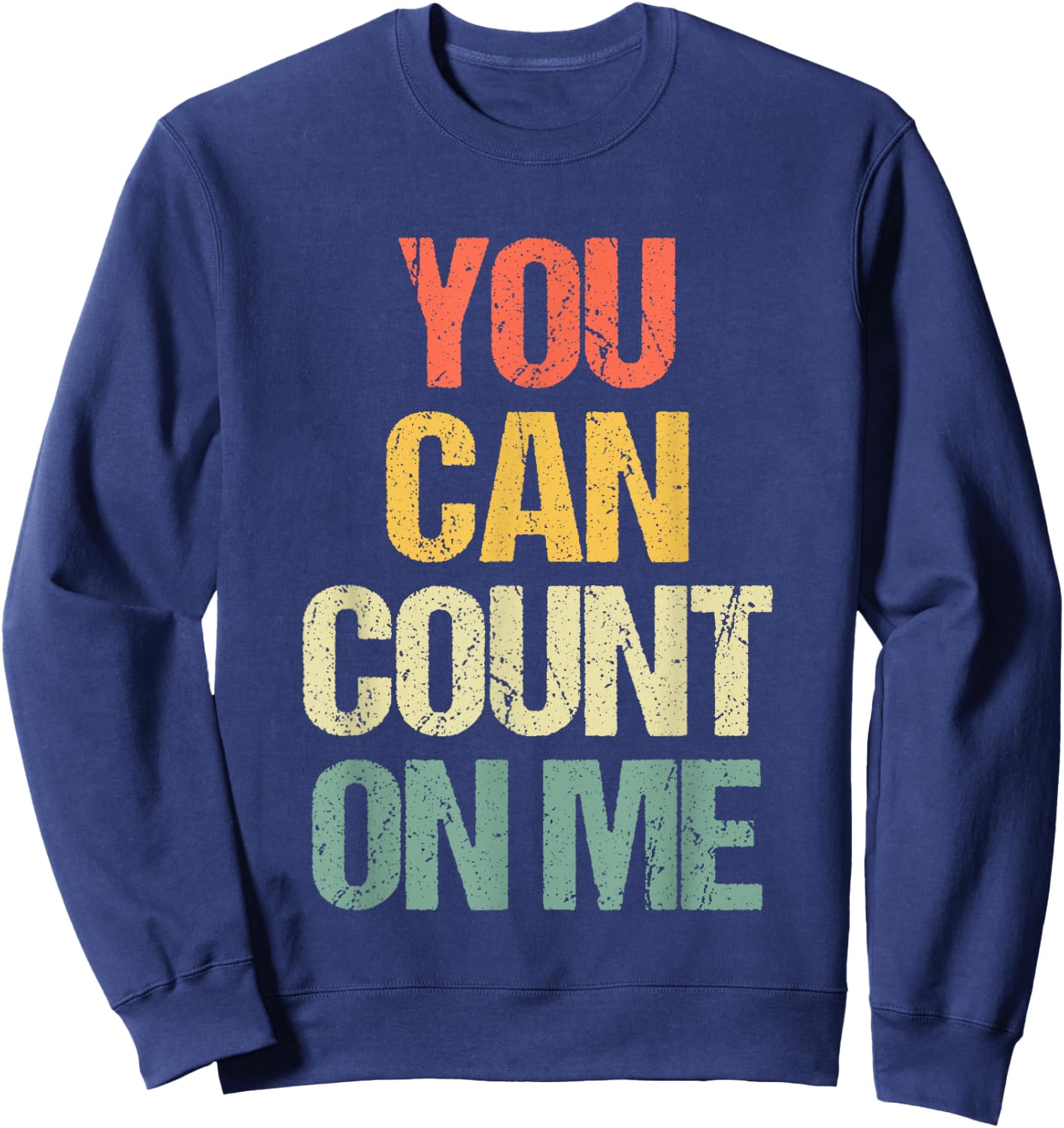 You Can Count On Me - Retro Funny Saying Sarcastic Novelty Sweatshirt - Sweatshirt | Navy