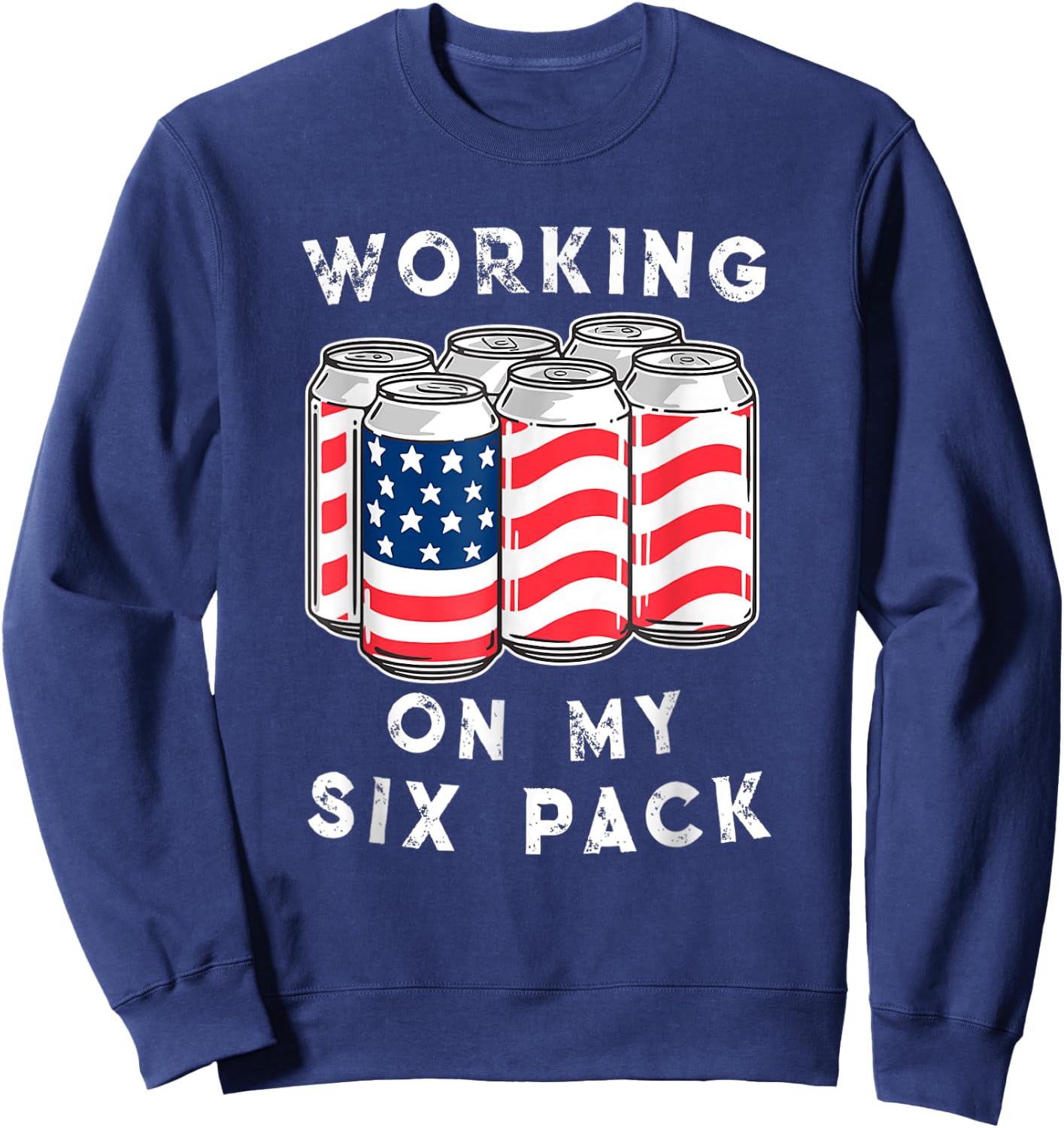 4th of July Drinking - Working On My Six Pack Sweatshirt - Sweatshirt | Navy