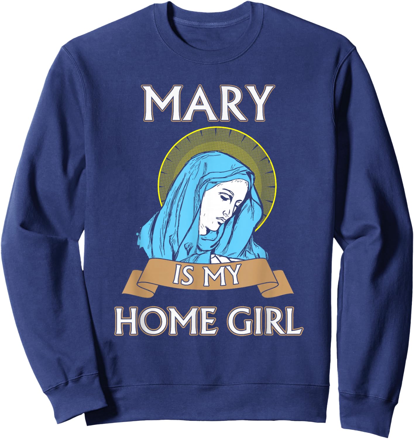 Virgin Mary - Mary is my homegirl Sweatshirt - Sweatshirt | Navy