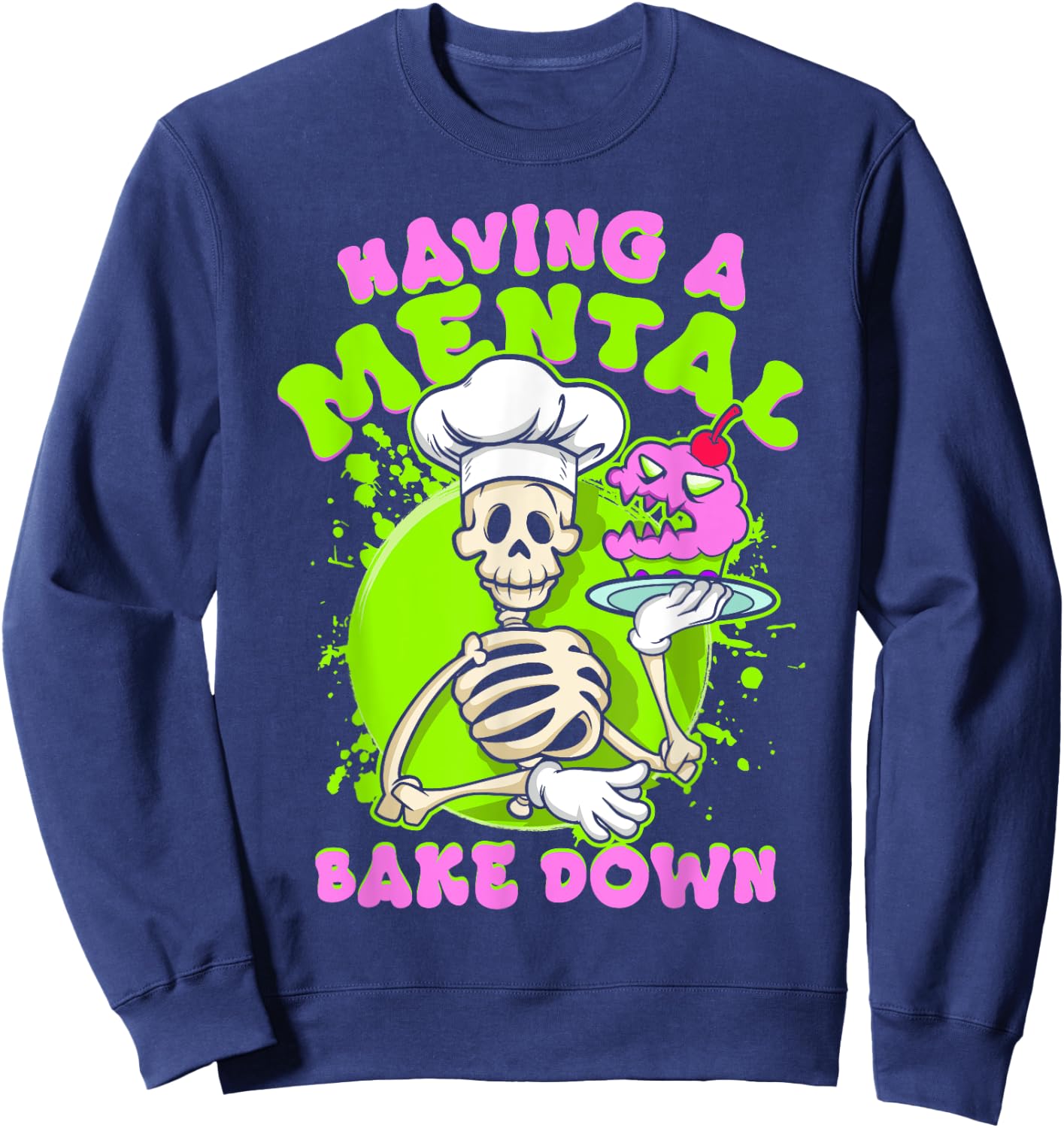 Baker Skeleton Having a Mental Bake Down Funny Baking Pastry Sweatshirt - Sweatshirt | Navy