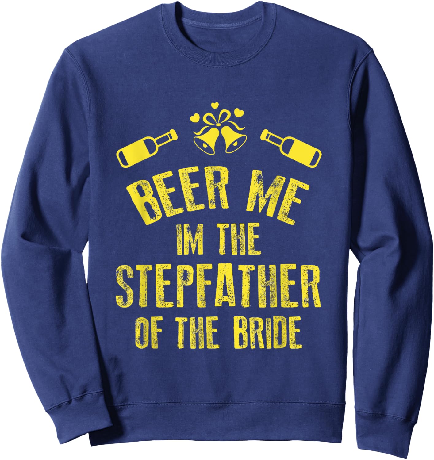 FUNNY BEER ME IM STEPFATHER OF THE BRIDE Wedding Sweatshirt - Sweatshirt | Navy