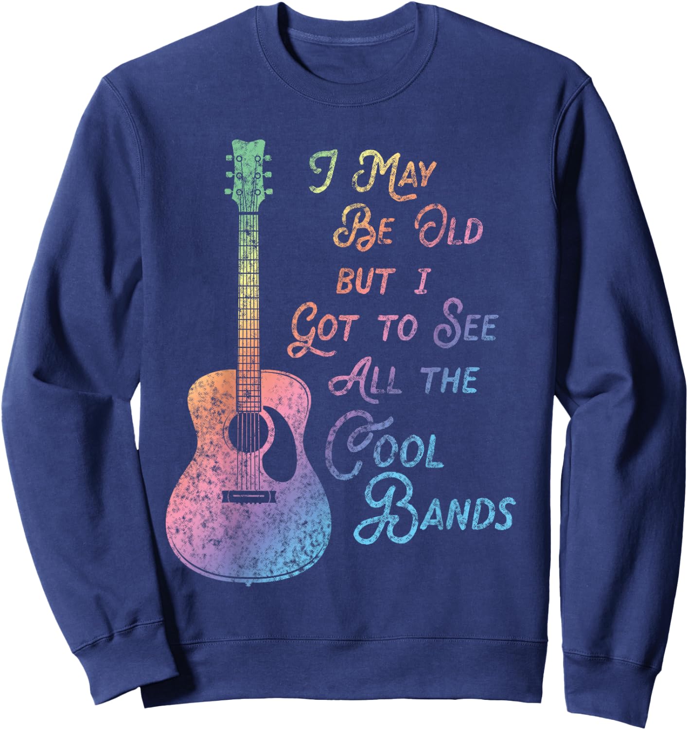 I May Be Old But I Got To See All The Cool Bands Vintage Sweatshirt - Sweatshirt | Navy