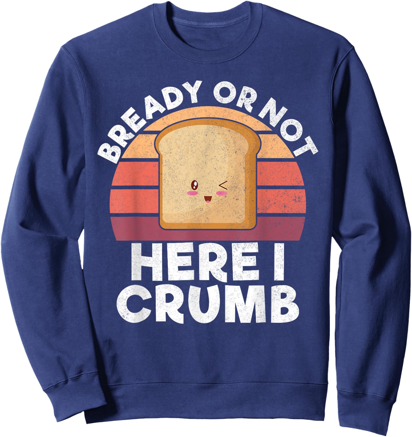 Bready or not here i crumb Bread Baking Sweatshirt - Sweatshirt | Navy