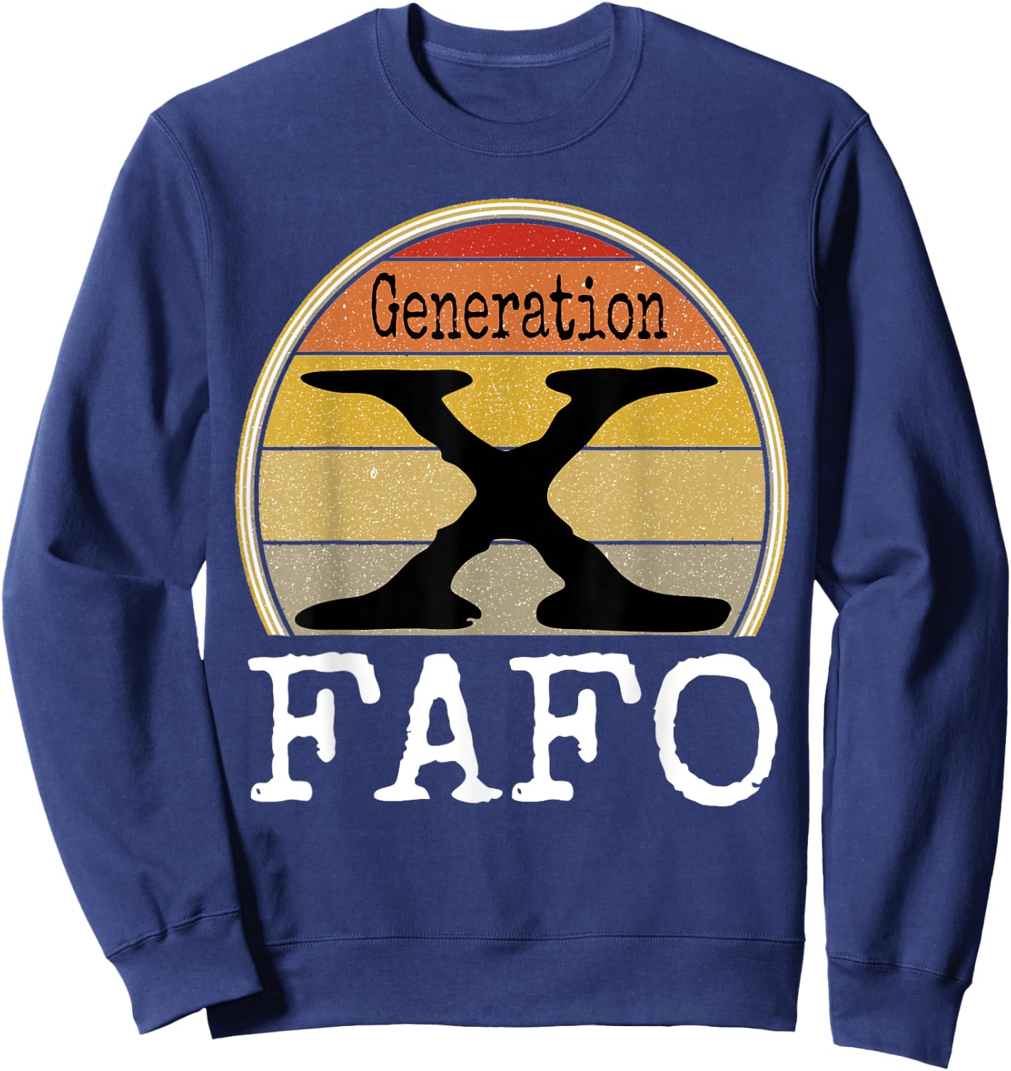 Generation X FAFO Gen X Humor Funny Saying Retro Sarcasm Sweatshirt - Sweatshirt | Navy