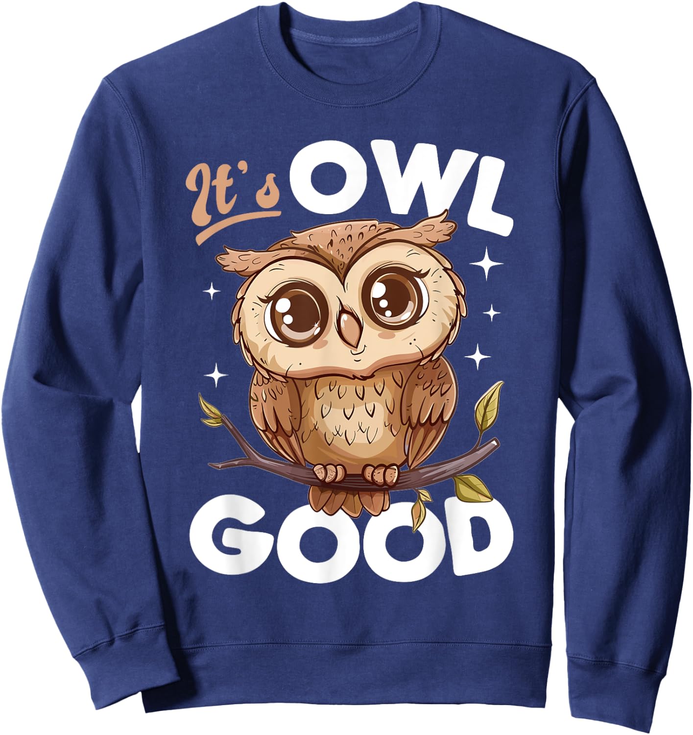 Funny Owl Nocturnal Bird Animal Its Owl Good Sweatshirt - Sweatshirt | Navy