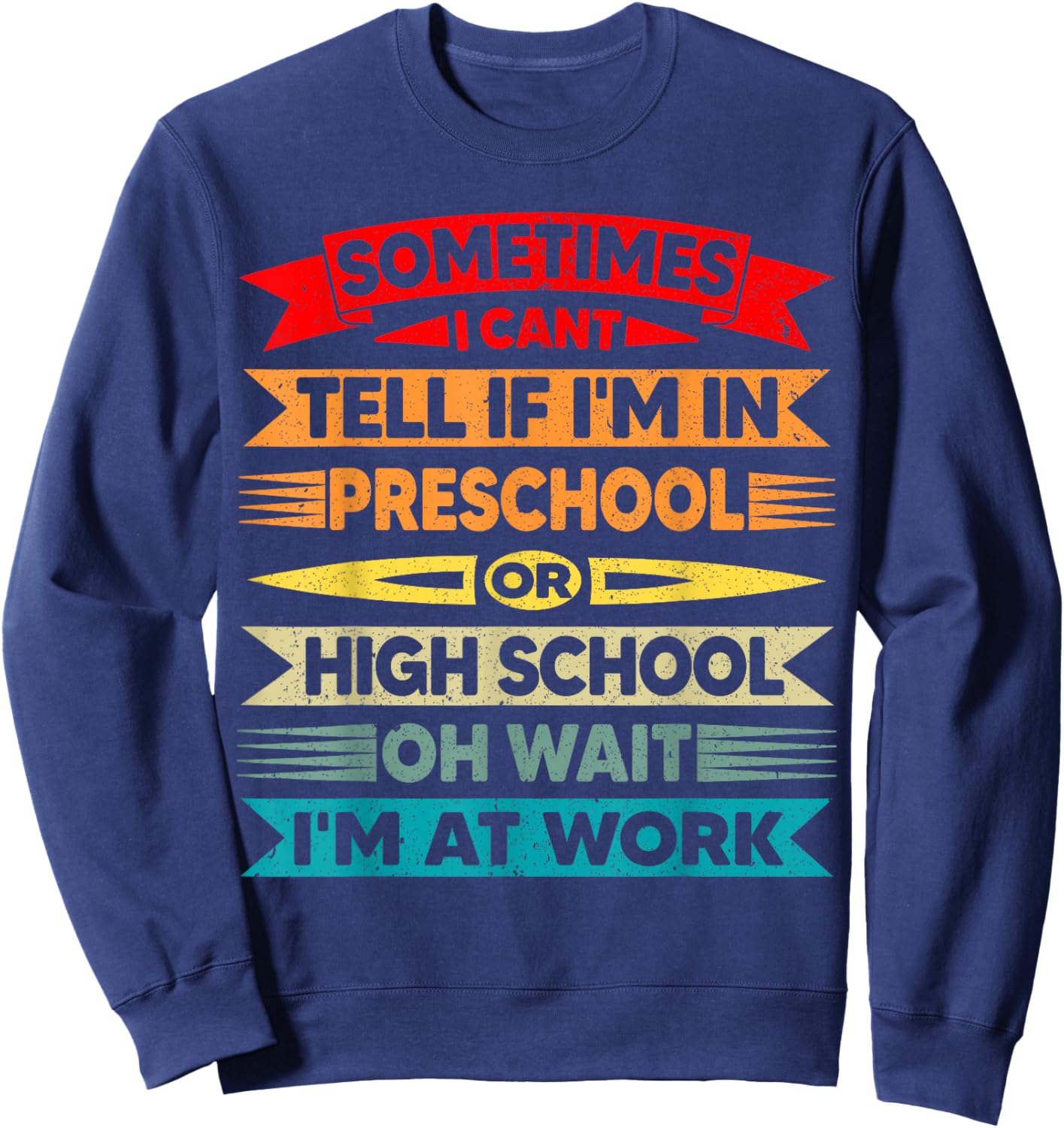 I Can't Tell If I'm in Preschool Or in High School Funny Sweatshirt - Sweatshirt | Navy