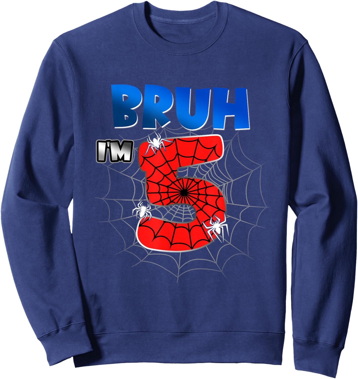 Bruh It's My 5th Birthday Spider Theme I'm 5 Year Old Bday Sweatshirt - Sweatshirt | Navy