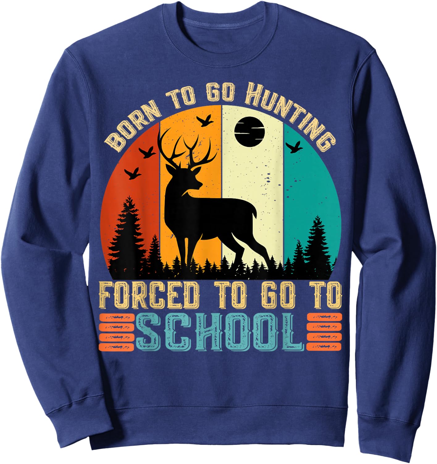 Born To Go Hunting Forced School women men kids Sweatshirt - Sweatshirt | Navy