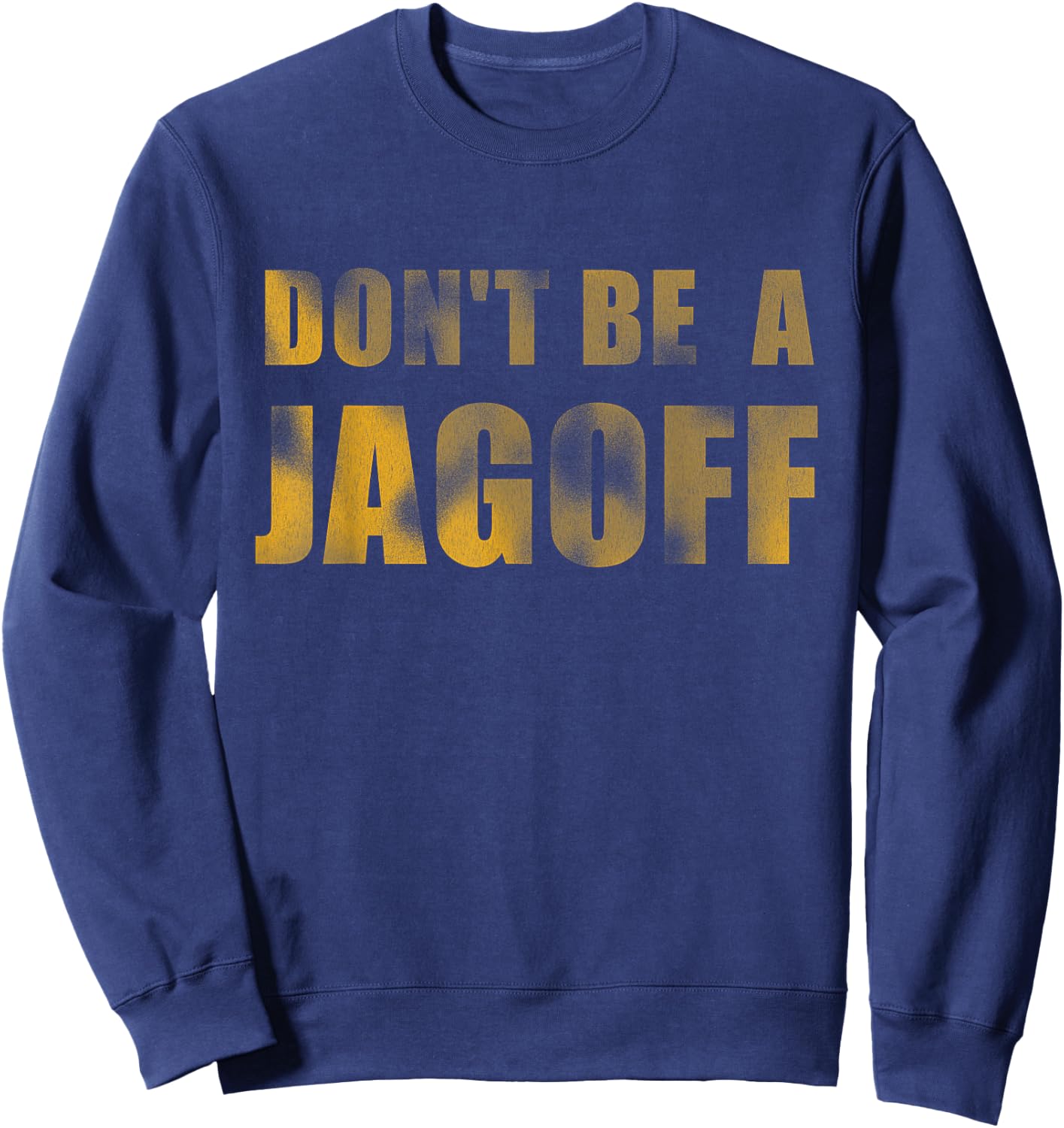 Don't Be a Jagoff Pittsburghese Distressed Font Sweatshirt - Sweatshirt | Navy