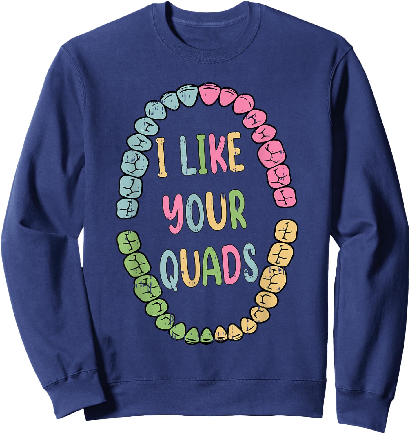 I Like Your Quads Dental Easter Funny Spring Dentist Sweatshirt - Sweatshirt | Navy