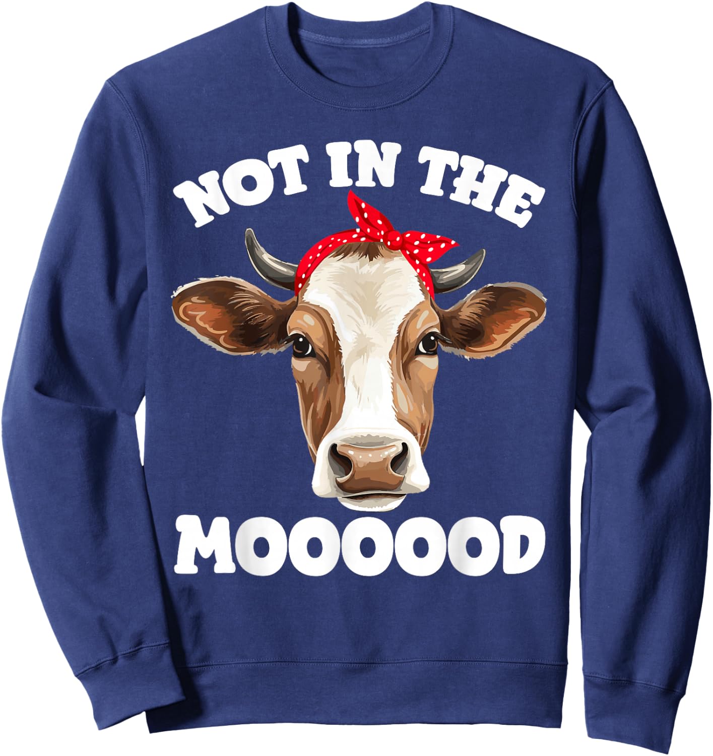Not In The Mood Sarcastic Heifer Dairy Cow Midwest Farmer Sweatshirt - Sweatshirt | Navy