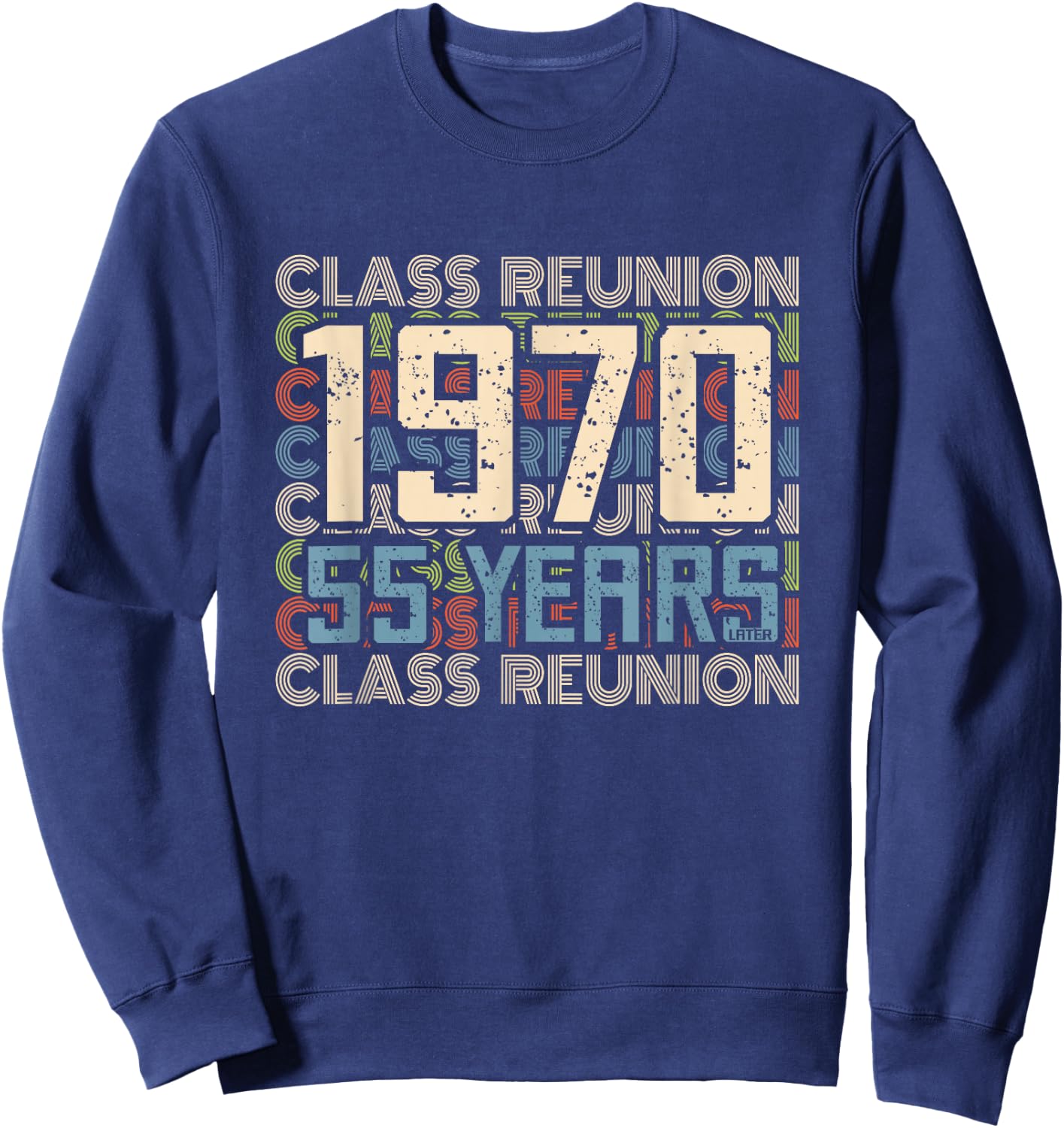 Class 1970 High School Alumni 55 Yrs Later College Reunion Sweatshirt - Sweatshirt | Navy