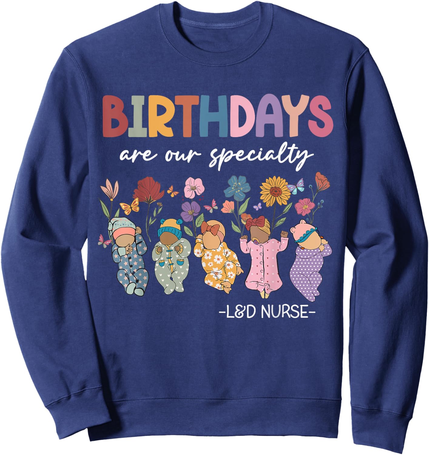 Labor and Delivery Birthdays Are Our Specialty L&D Nurse Sweatshirt - Sweatshirt | Navy