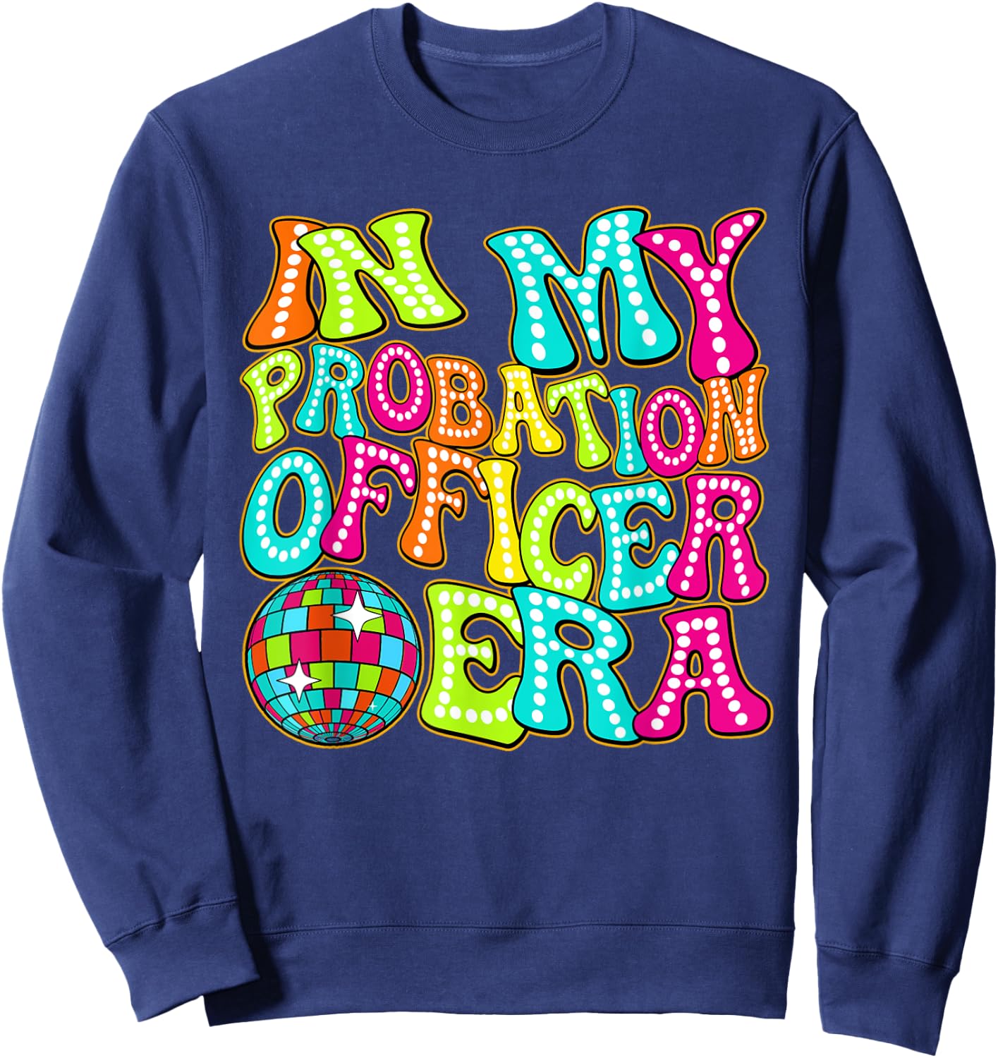 Disco Groovy In My Probation Officer Era Sweatshirt - Sweatshirt | Navy