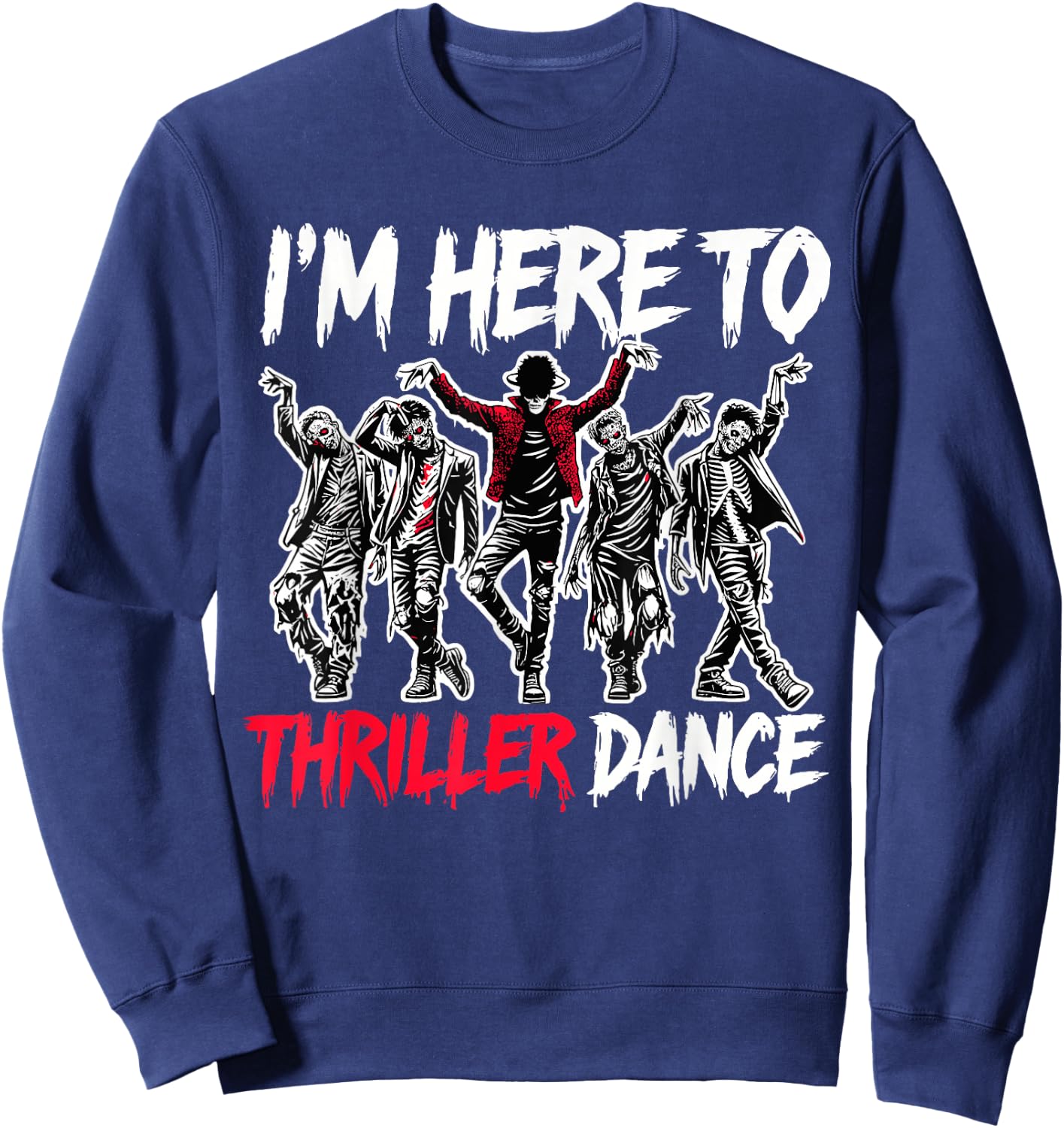 I'm Just Here To Thriller Dance Funny Halloween Zombie Party Sweatshirt - Sweatshirt | Navy