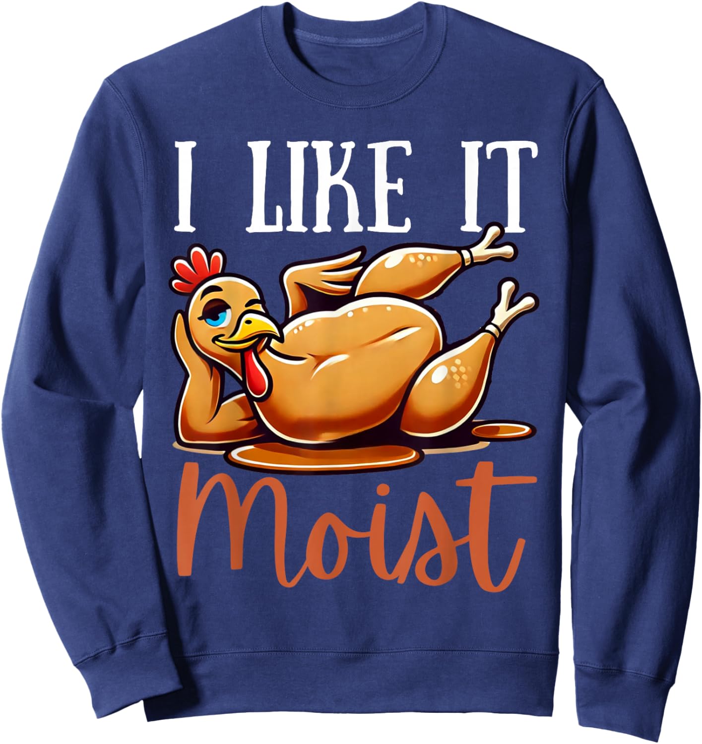 Thanksgiving Turkey Design I Like It Moist Men Sweatshirt - Sweatshirt | Navy