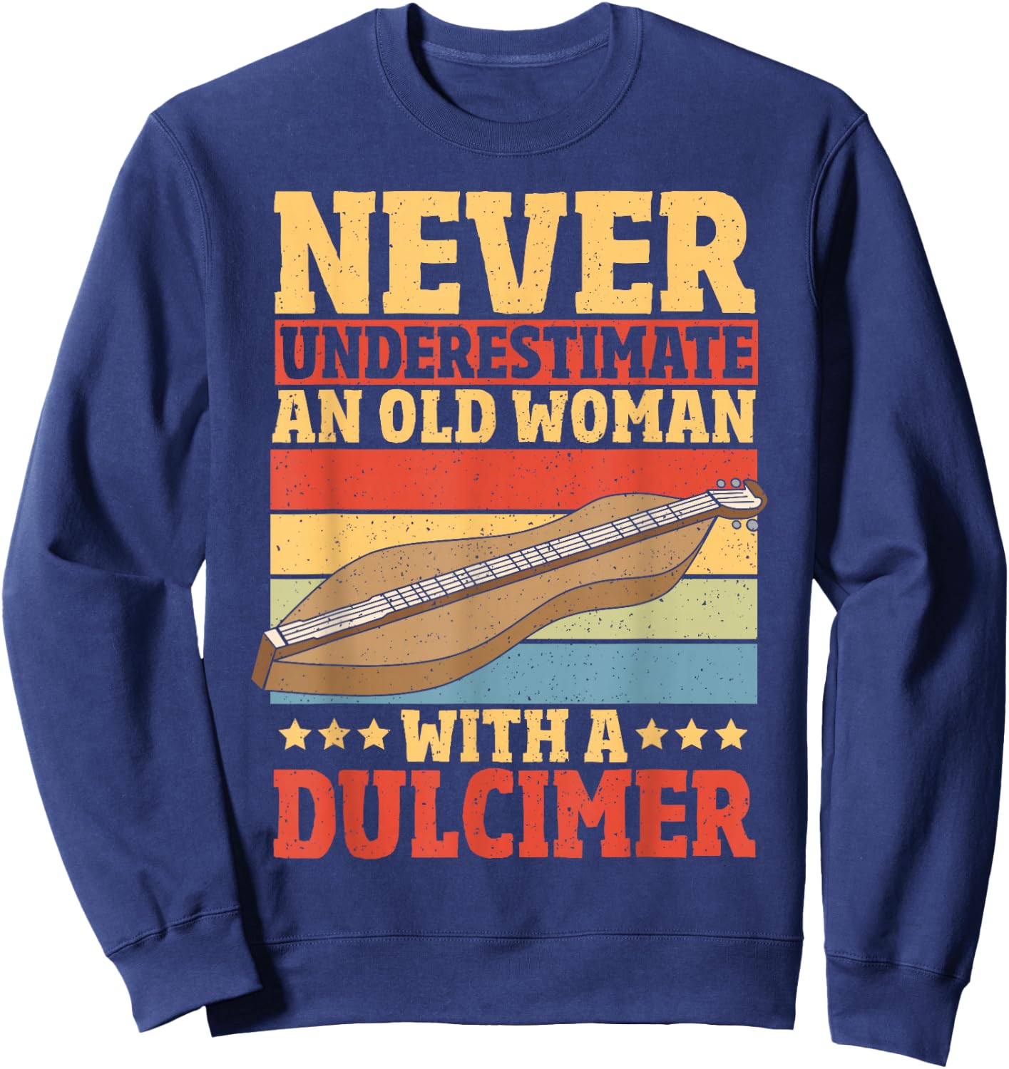 Never Underestimate An Old Woman With A Dulcimer Sweatshirt - Sweatshirt | Navy