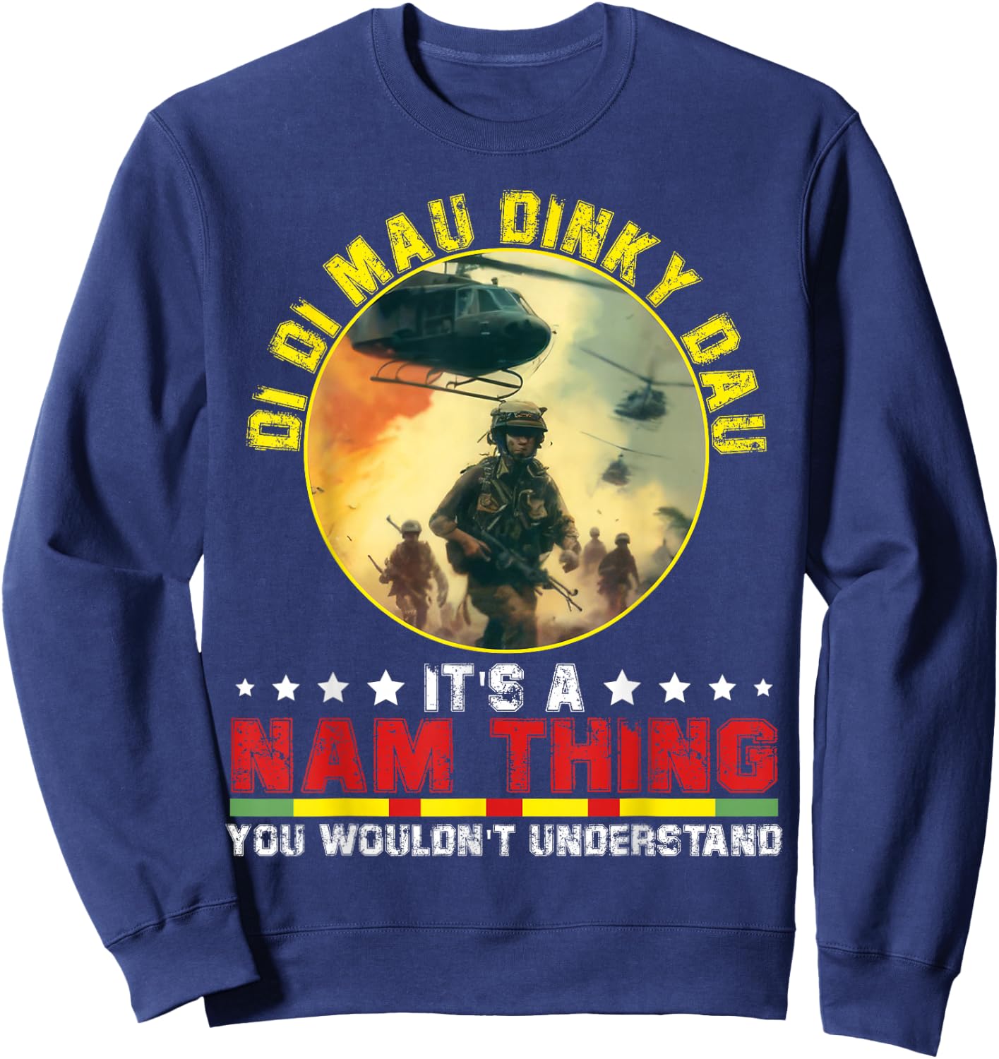 Vietnam Veteran Di Di Mau Dinky Dau funny saying Sweatshirt - Sweatshirt | Navy