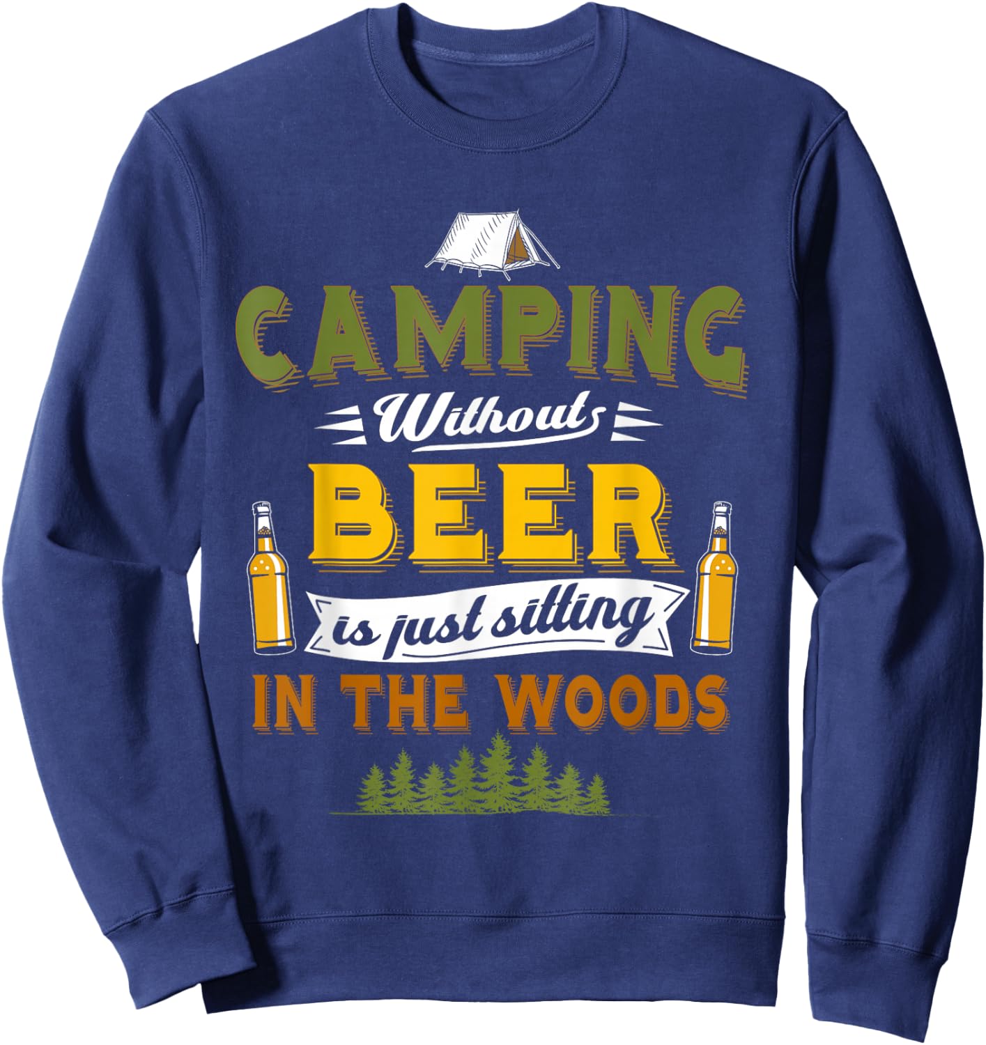 Camping Without Beer Funny Outdoor Drinking Design Sweatshirt - Sweatshirt | Navy