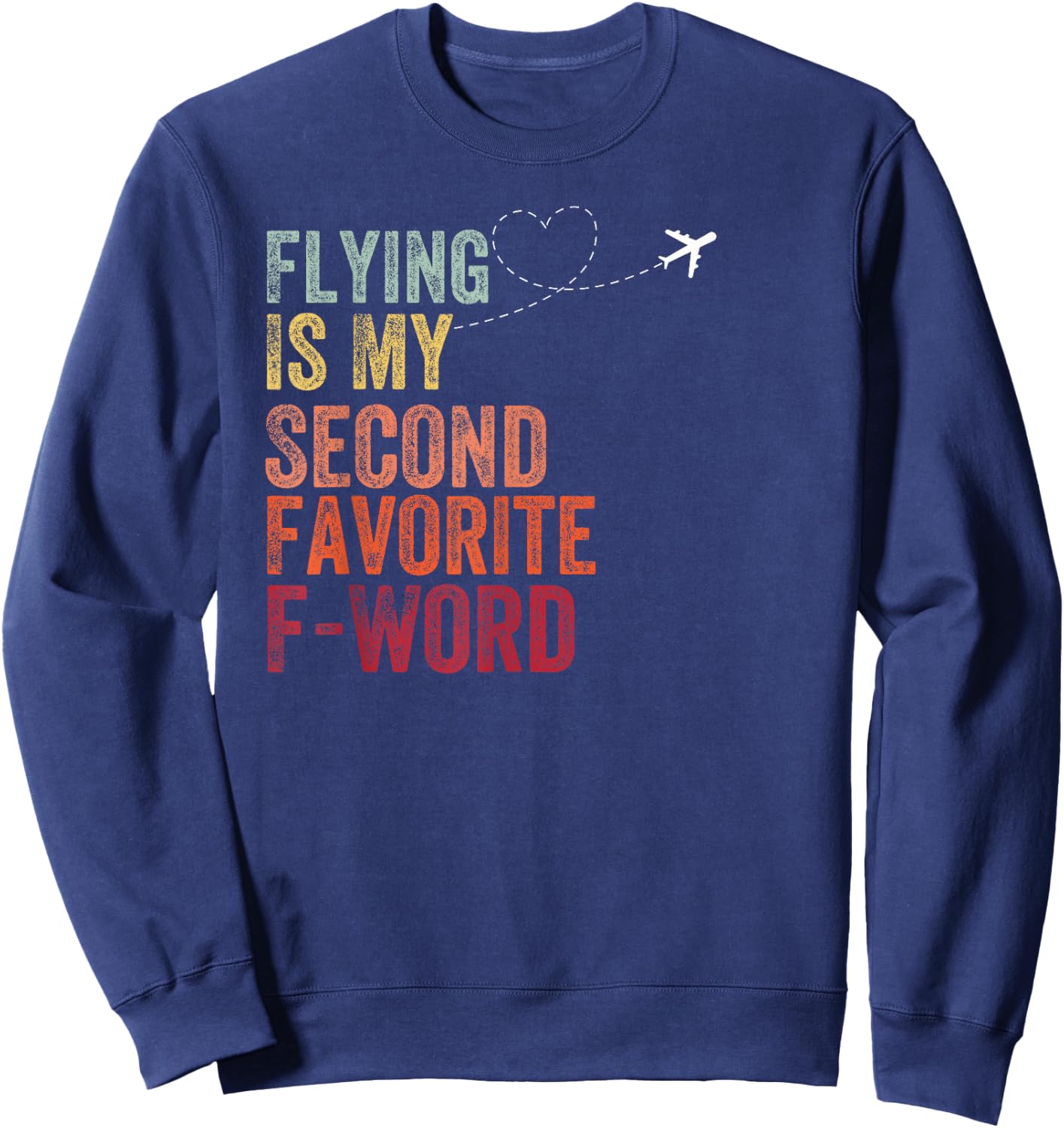 Flying Is My Second Favorite F Word Vintage Funny Pilot Sweatshirt - Sweatshirt | Navy