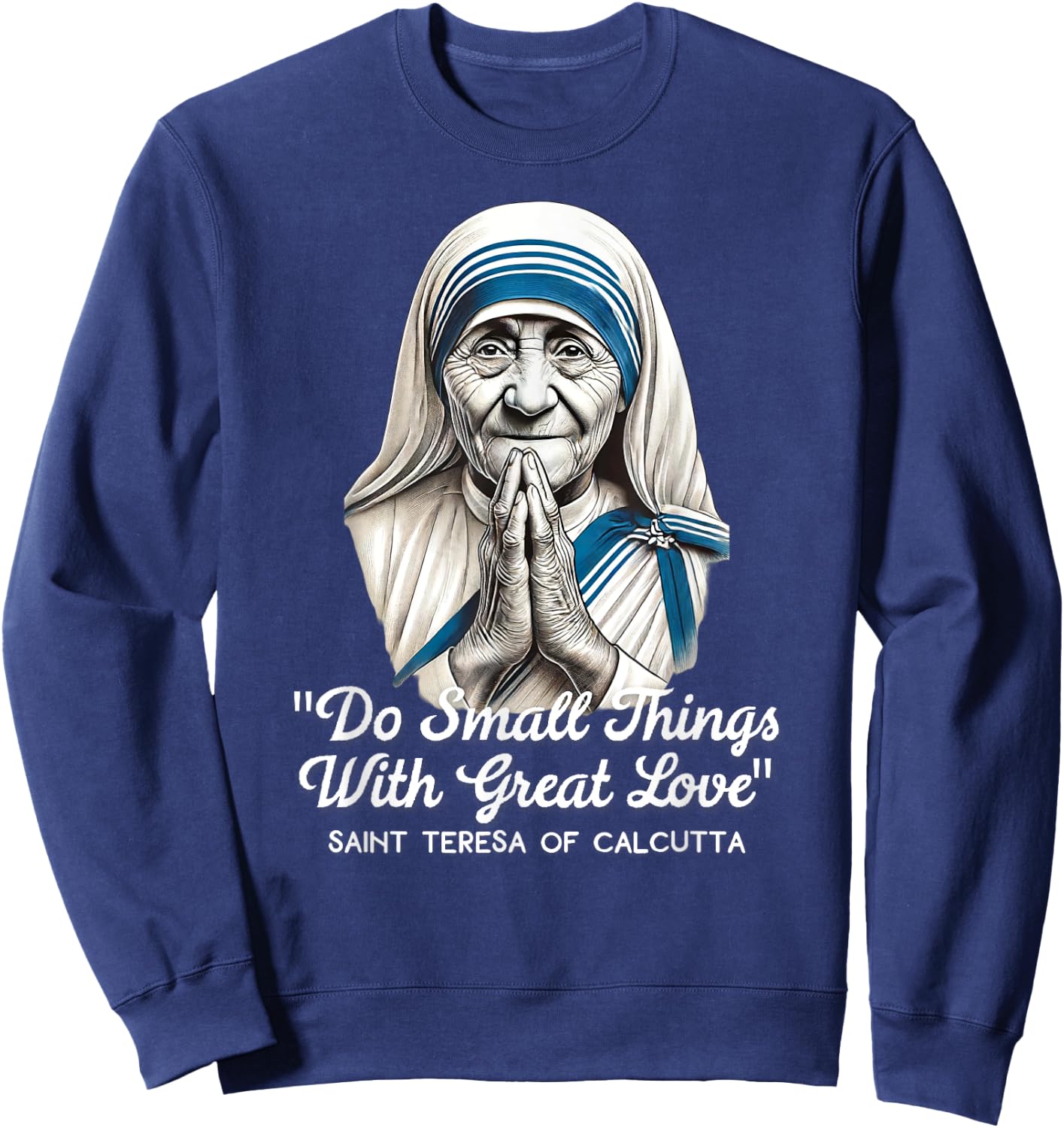 Saint Teresa Of Calcutta Catholic Quotes Sweatshirt - Sweatshirt | Navy