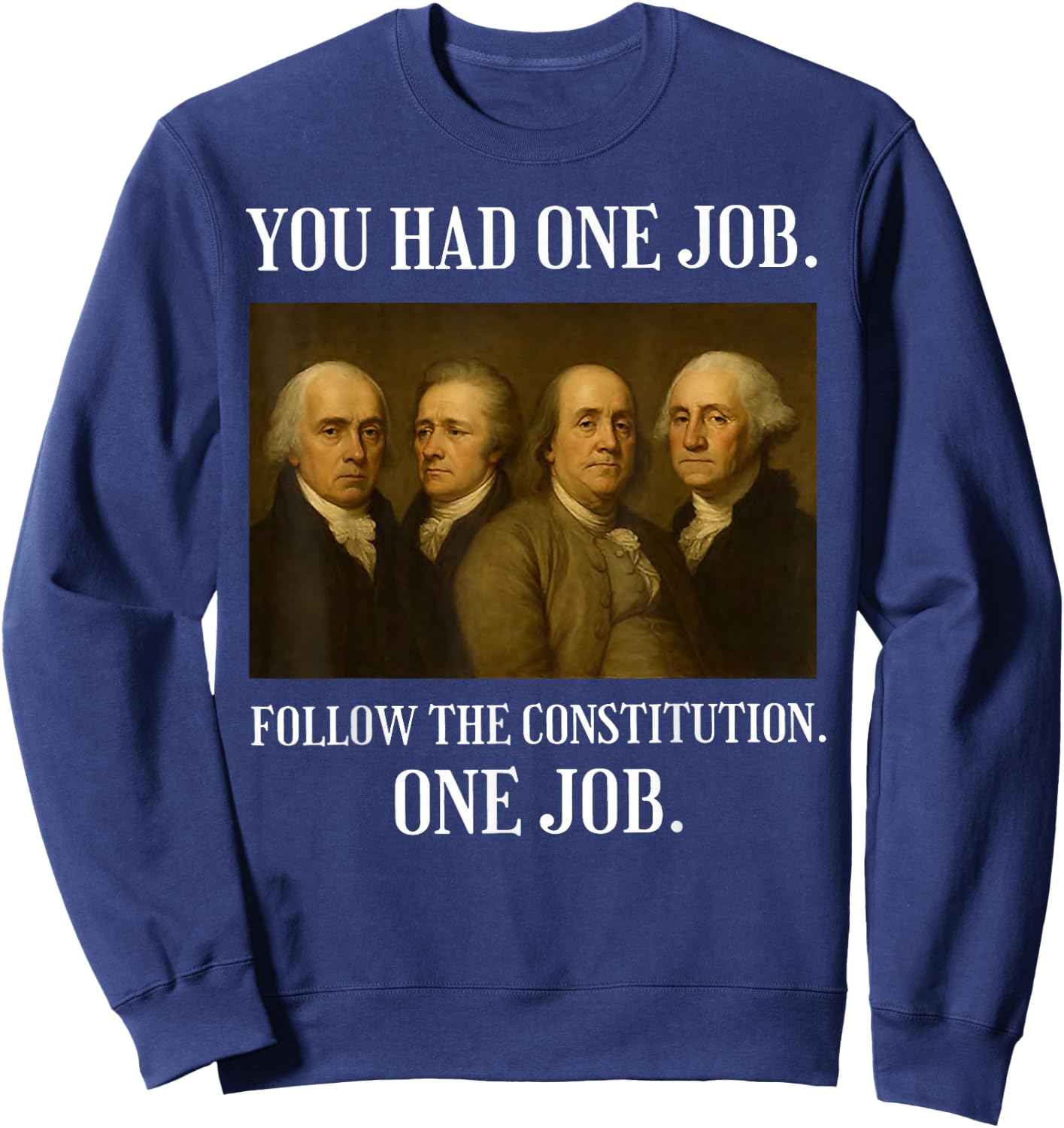 You Had One Job Follow The Constitution One Job Sweatshirt - Sweatshirt | Navy
