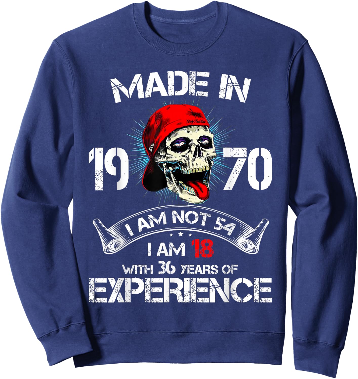 Made In 1970 I Am Not 54 I'm 18 With 36 Years Of Experience Sweatshirt - Sweatshirt | Navy