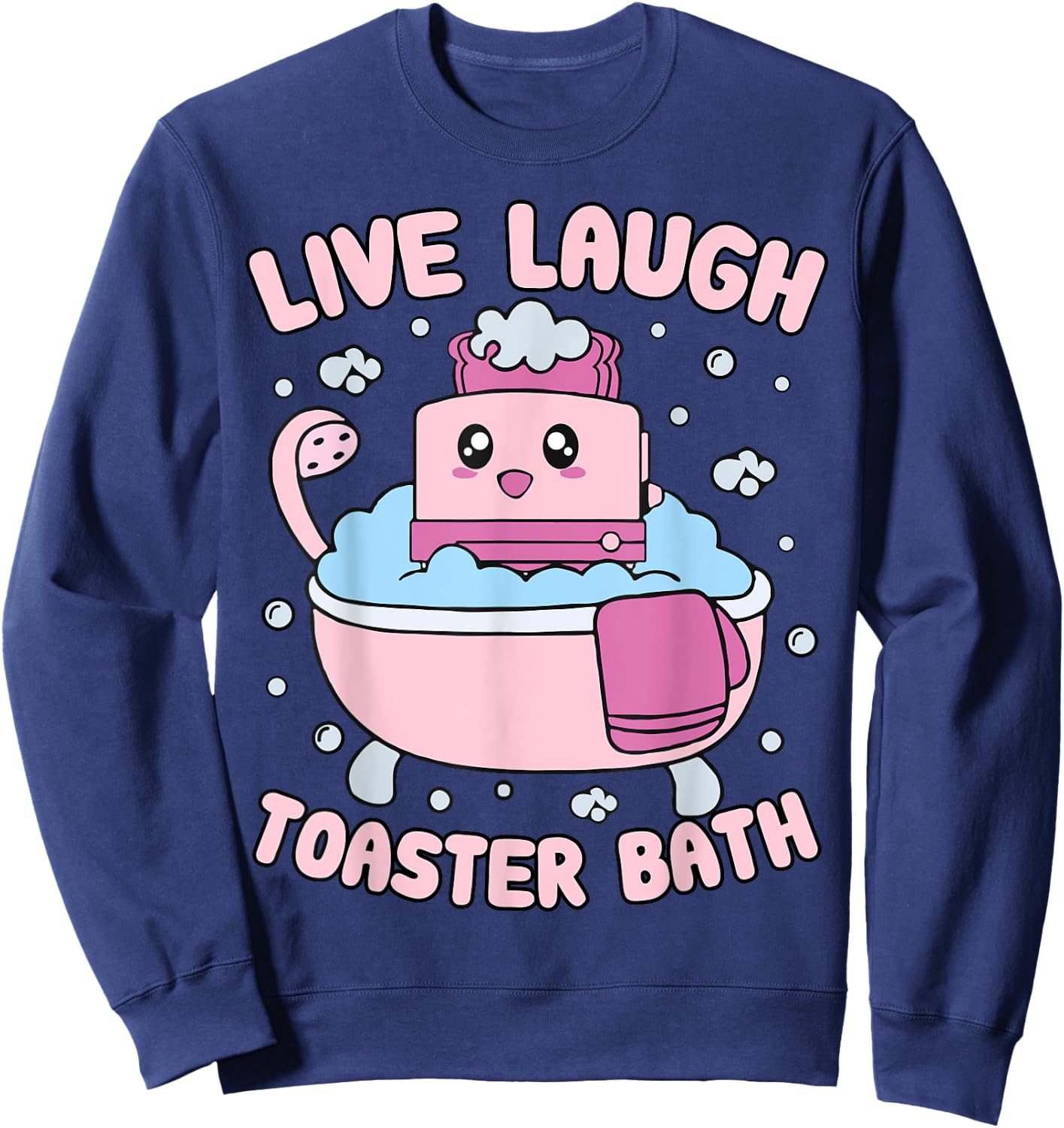 Live Laugh Toaster Bath Kawai Funny Toaster Unhinged Meme Sweatshirt - Sweatshirt | Navy