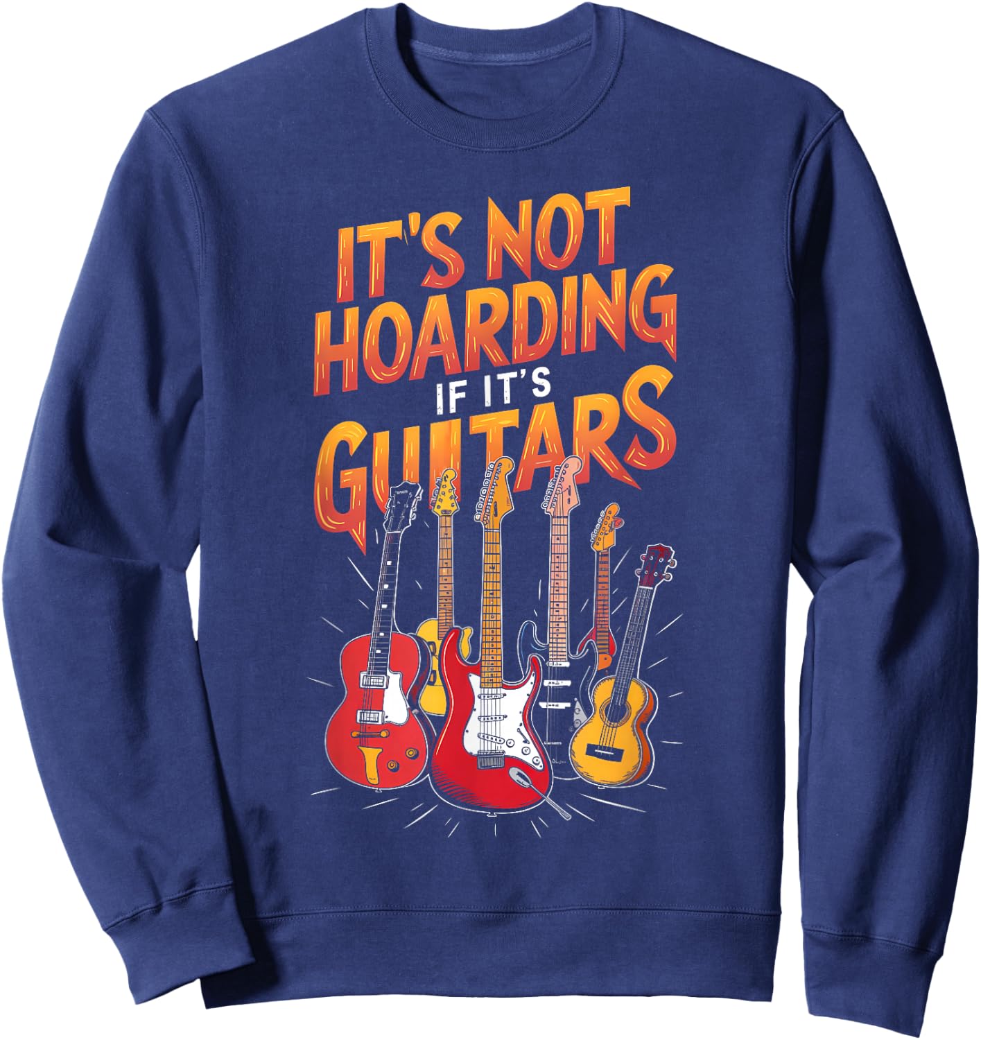 Funny Guitar Hoarding Joke Rock Music Fan Musician Sweatshirt - Sweatshirt | Navy