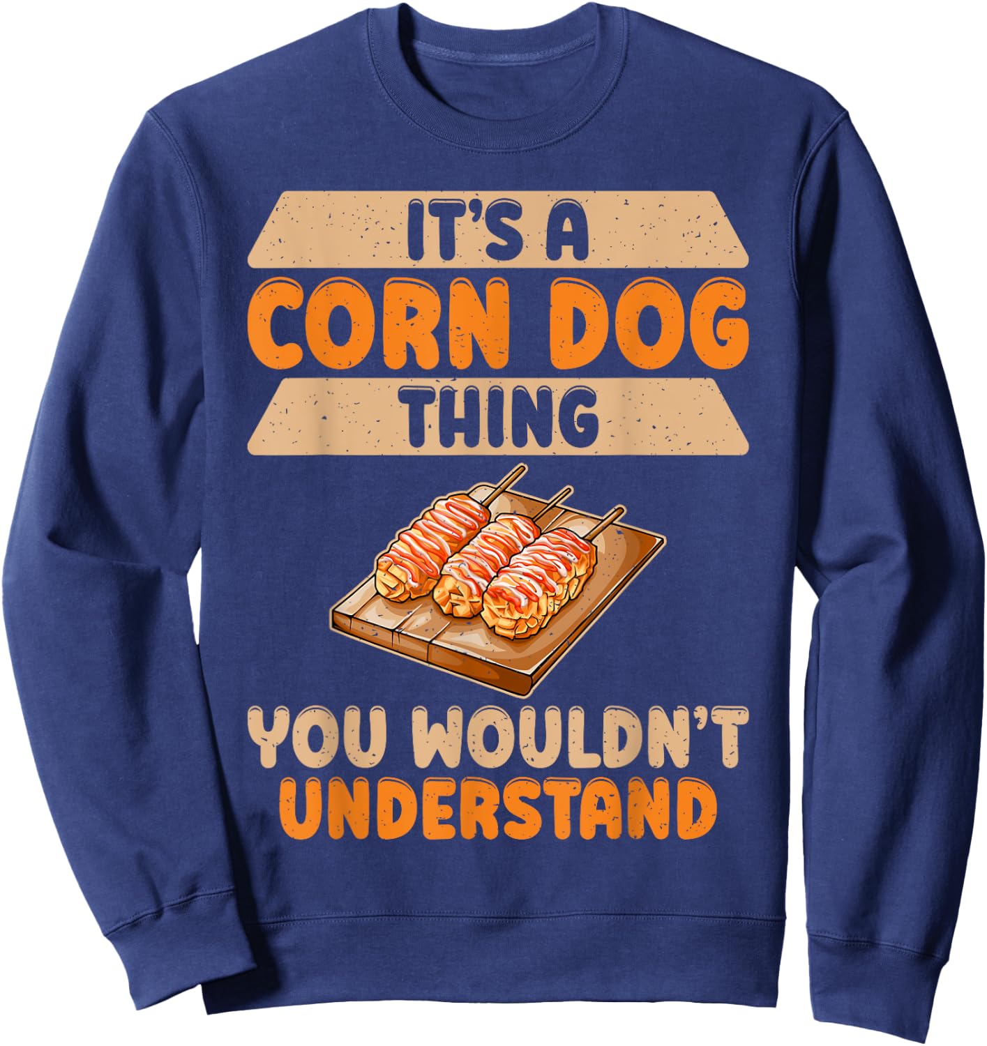 Its a Corn Dog Thing you wouldnt understand Corn Dog Men Women Girls Kids Sweatshirt - Sweatshirt | Navy