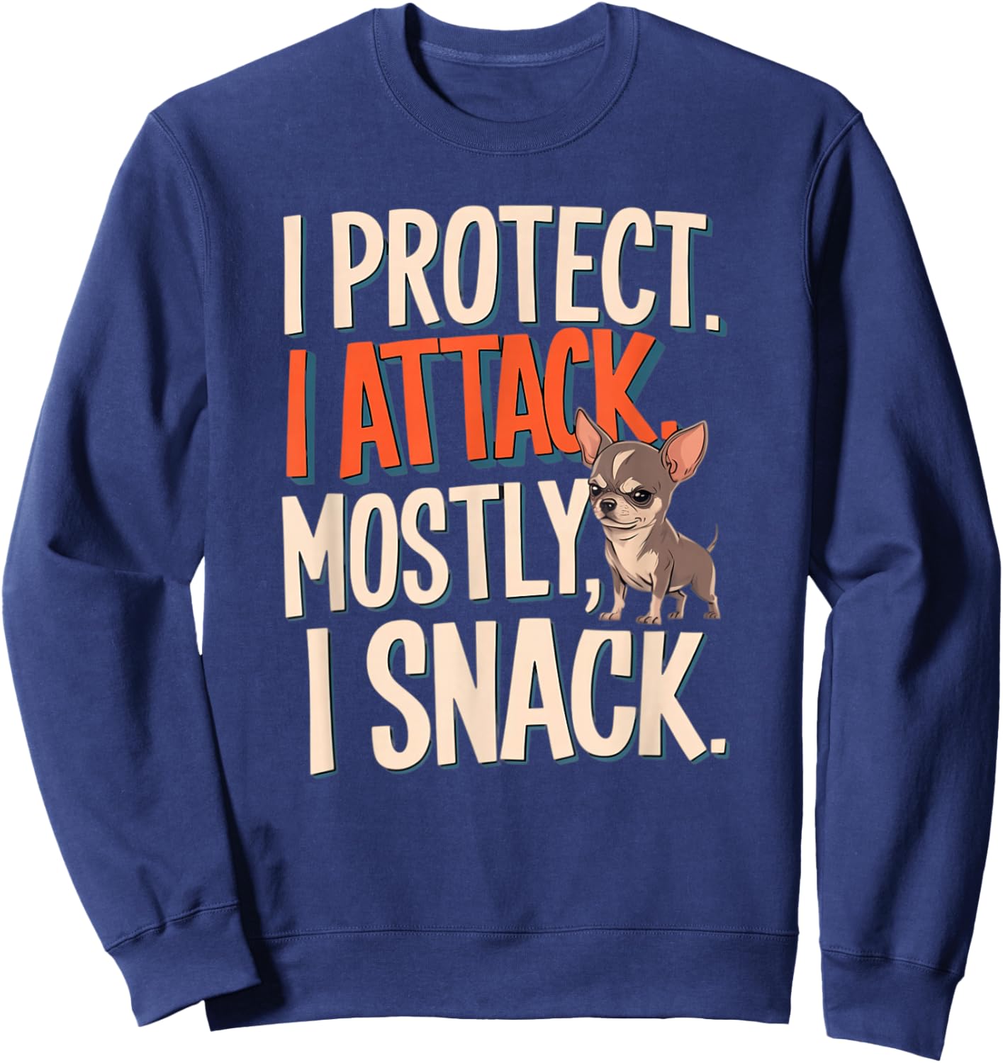 Chihuahua I Protect Toy Dog Chihuahua Dog Mom Lover Sweatshirt - Sweatshirt | Navy