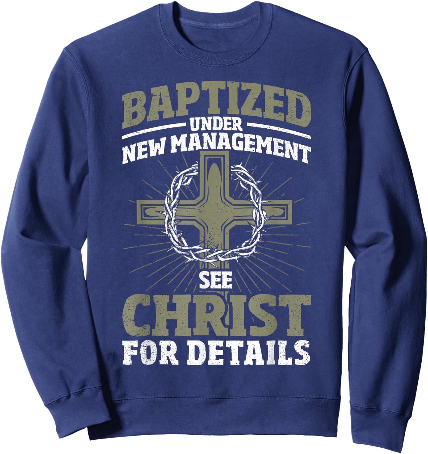 Christian Baptized Under New Management See Christ Baptism Sweatshirt - Sweatshirt | Navy