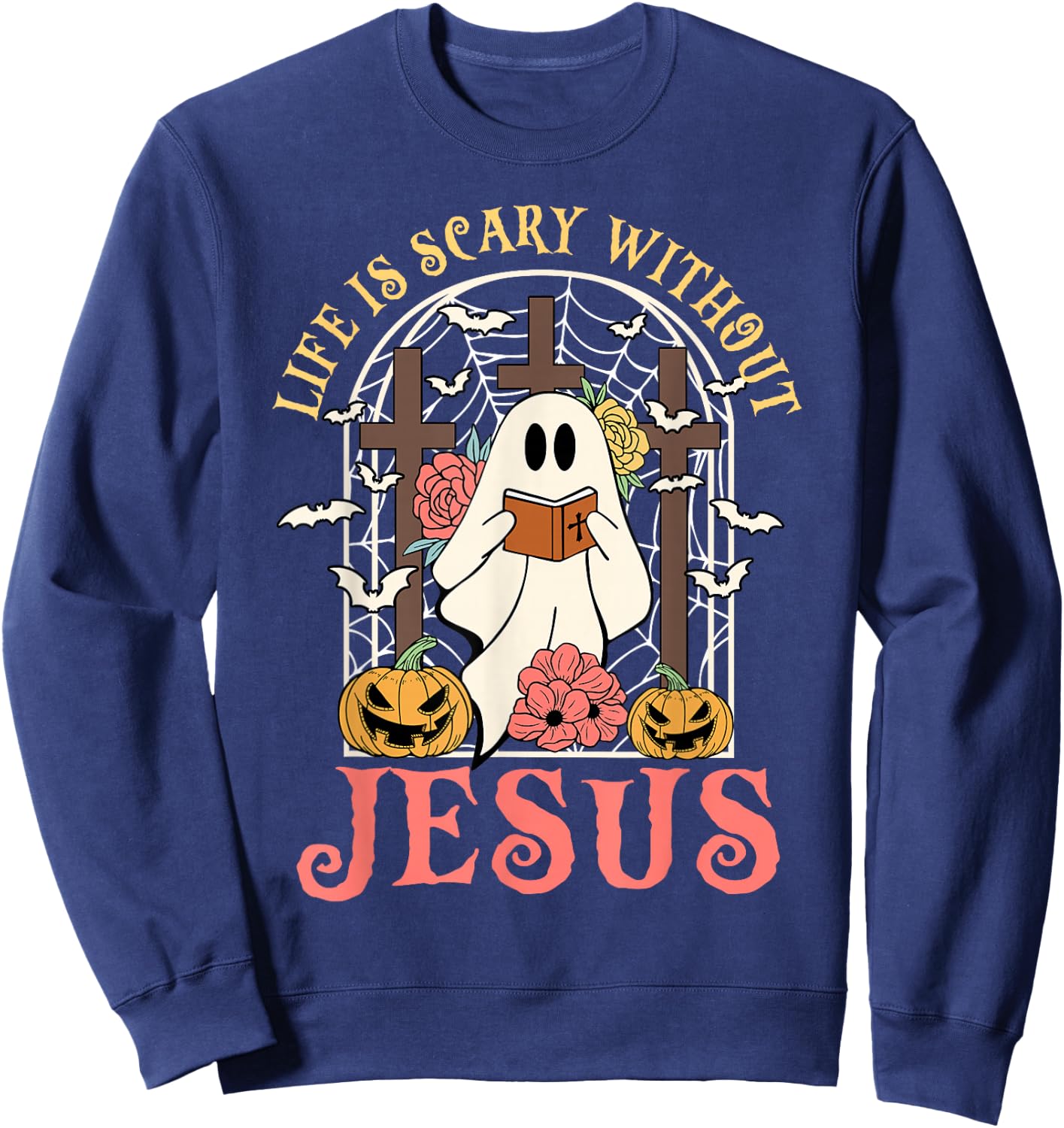 Life Is Scary Without Jesus Ghost Halloween Christian Lover Sweatshirt - Sweatshirt | Navy