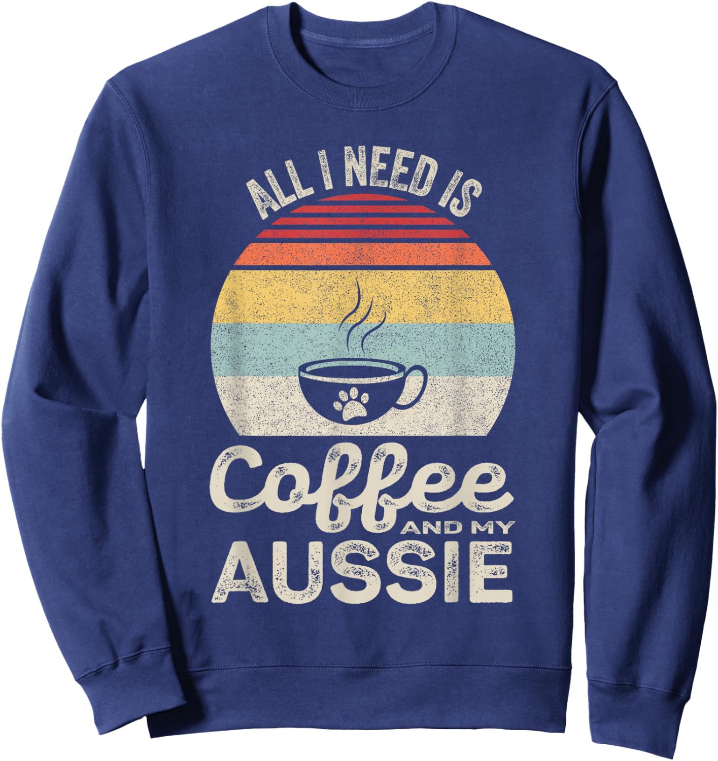 Retro All I Need Is Coffee And My Aussie Australian Shepherd Sweatshirt - Sweatshirt | Navy