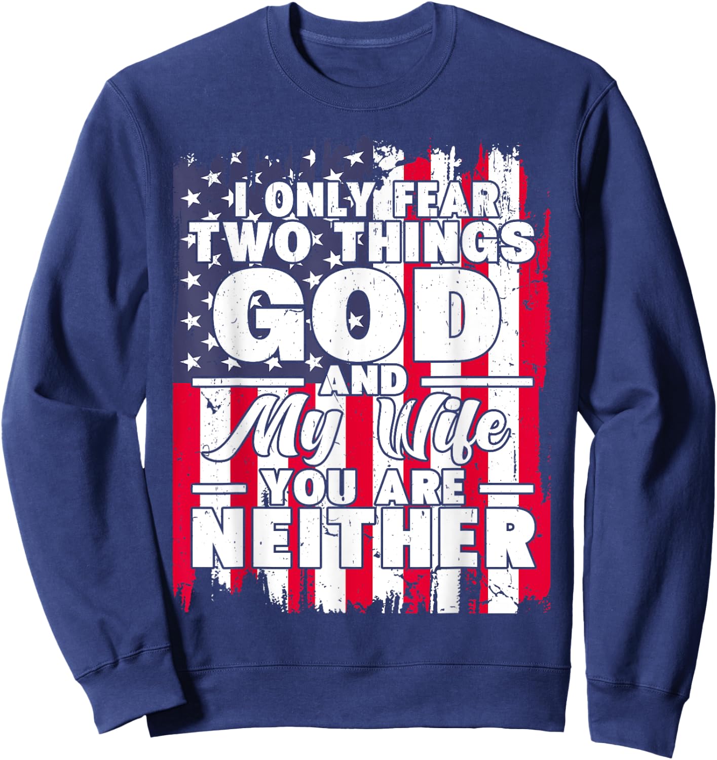 I Only Fear Two Things God and My Wife Dad Husband Sweatshirt - Sweatshirt | Navy