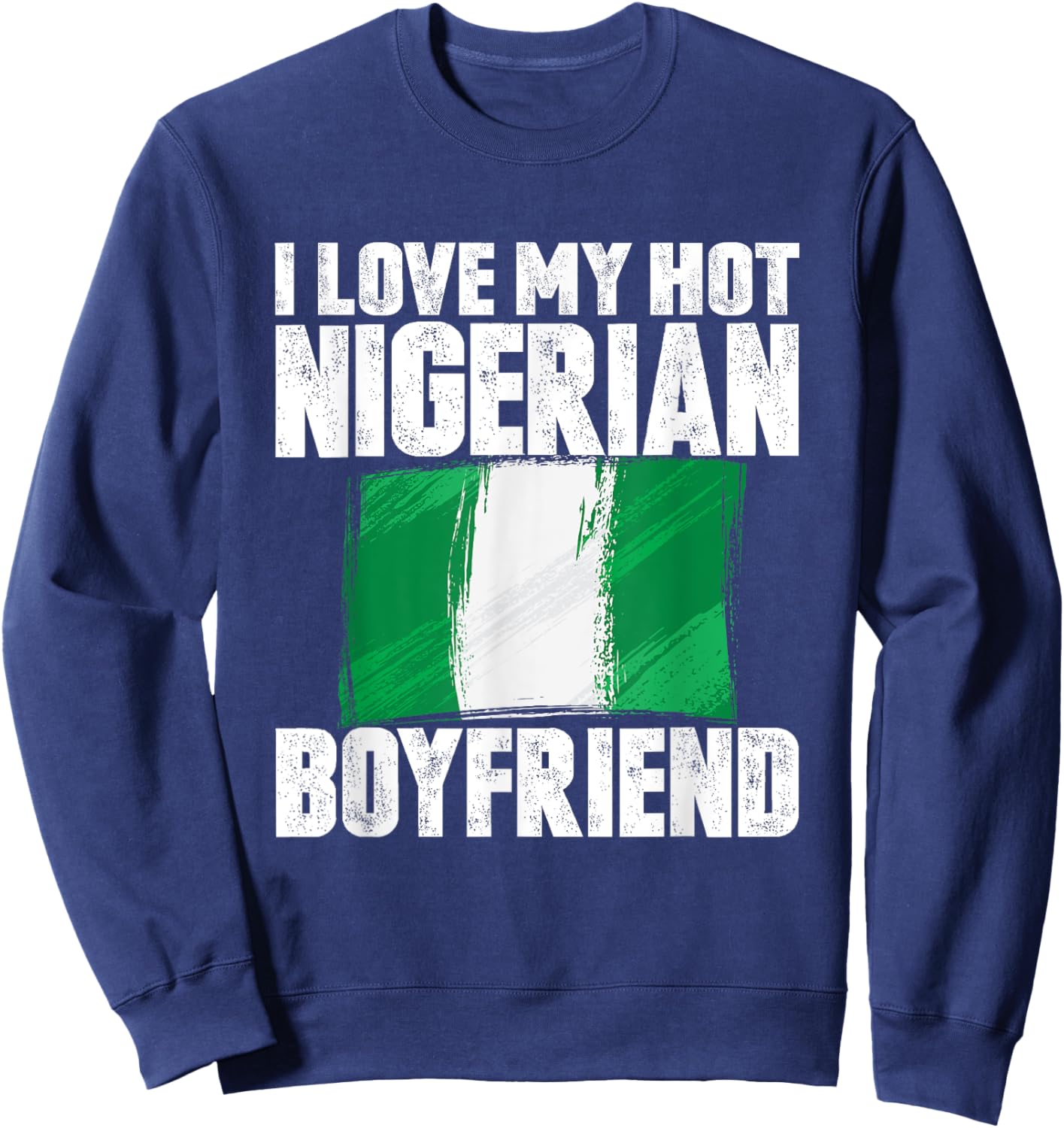 I Love My Hot Nigerian Boyfriend Anniversary Heart Wedding Sweatshirt - Sweatshirt | Navy