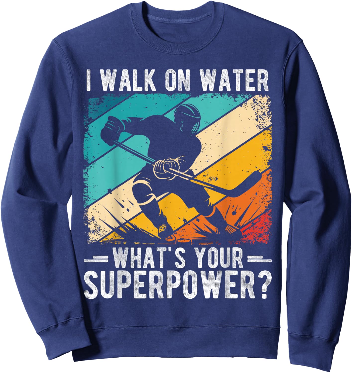 I Walk on Water What's Your Superpower? Sweatshirt - Sweatshirt | Navy