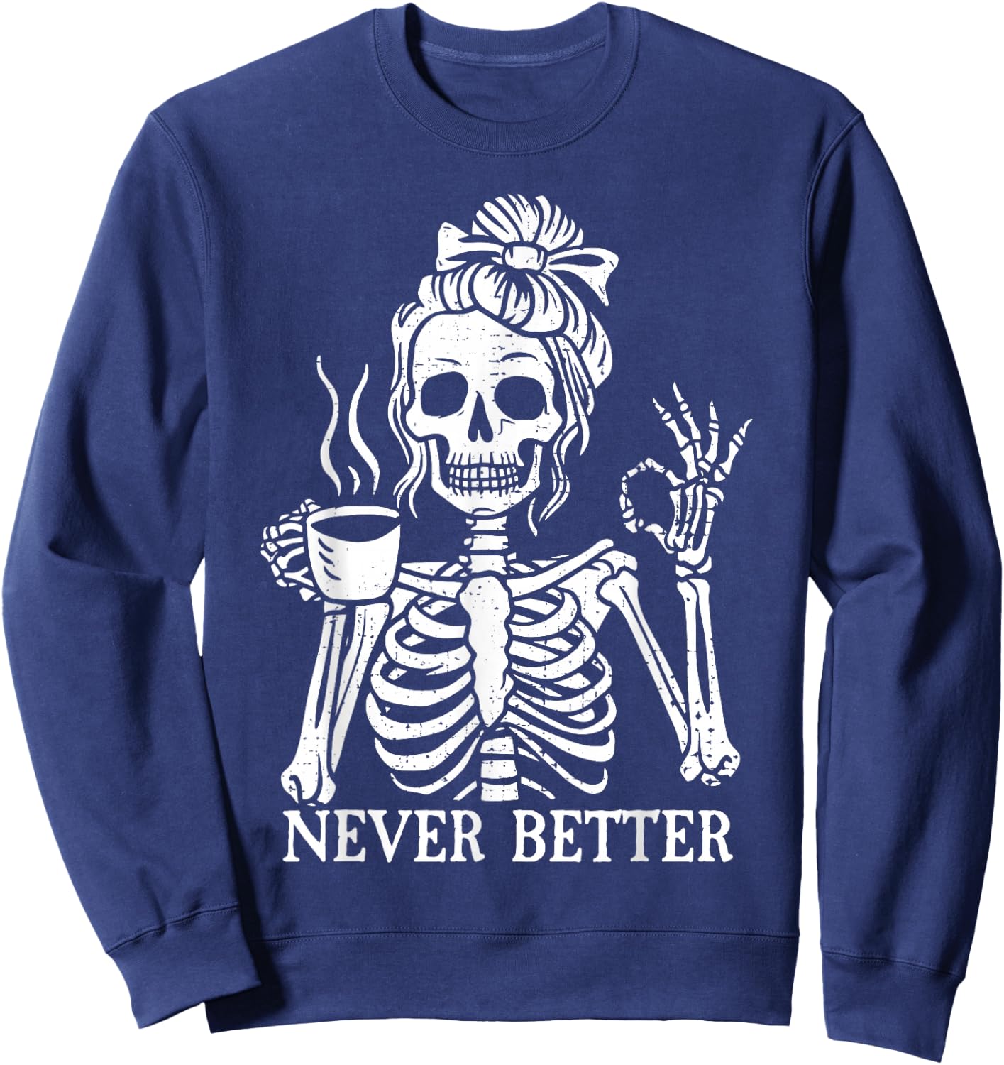 Messy Bun Drinking Coffee Never Better Skeleton Sweatshirt - Sweatshirt | Navy
