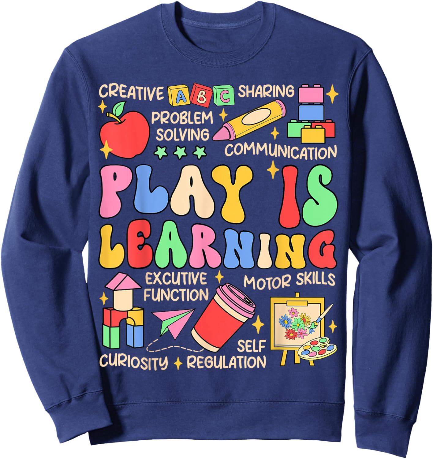 Play is Learning Preschool Teacher Life Kindergarten Sweatshirt - Sweatshirt | Navy