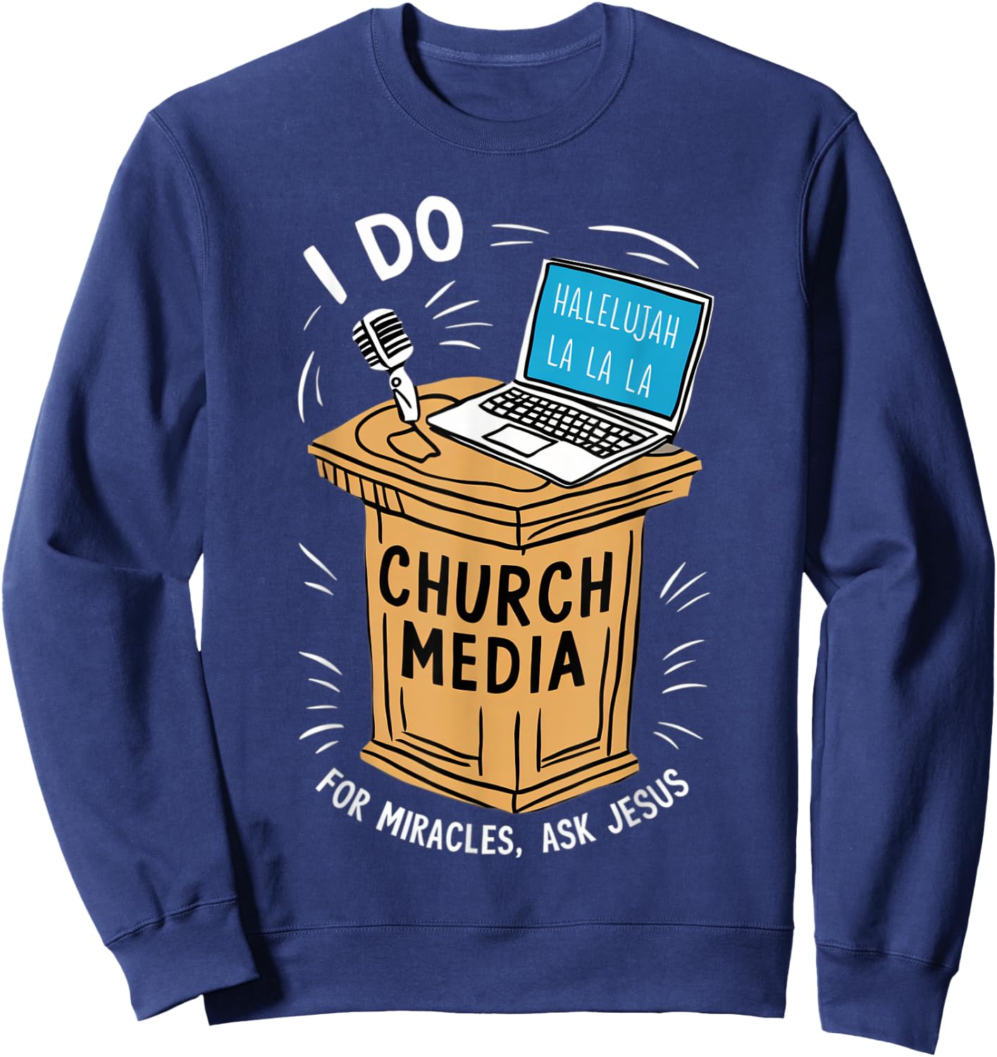 I Do Church Media For Miracles Ask Jesus Audio Tech Funny Sweatshirt - Sweatshirt | Navy