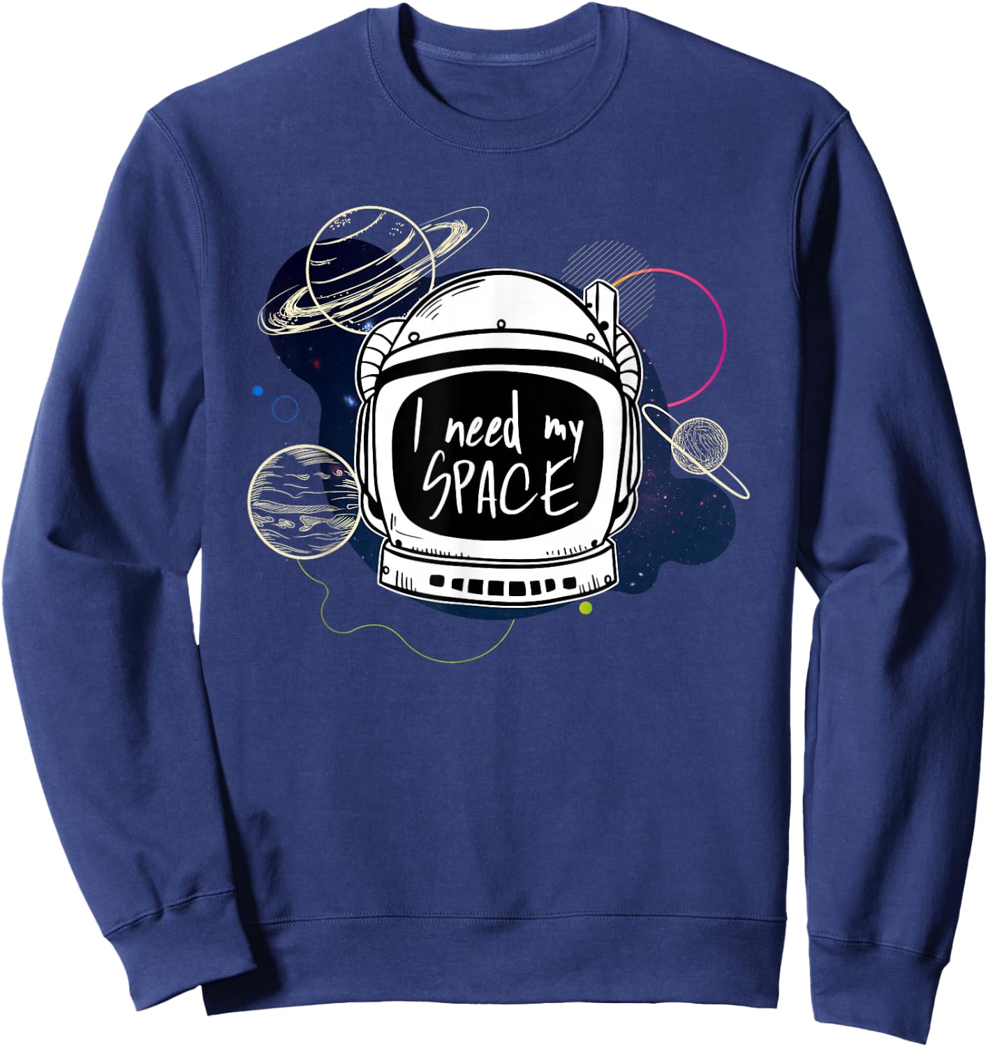 I need space my Astronaut moon mars planets Gift Sweatshirt - Sweatshirt | Navy