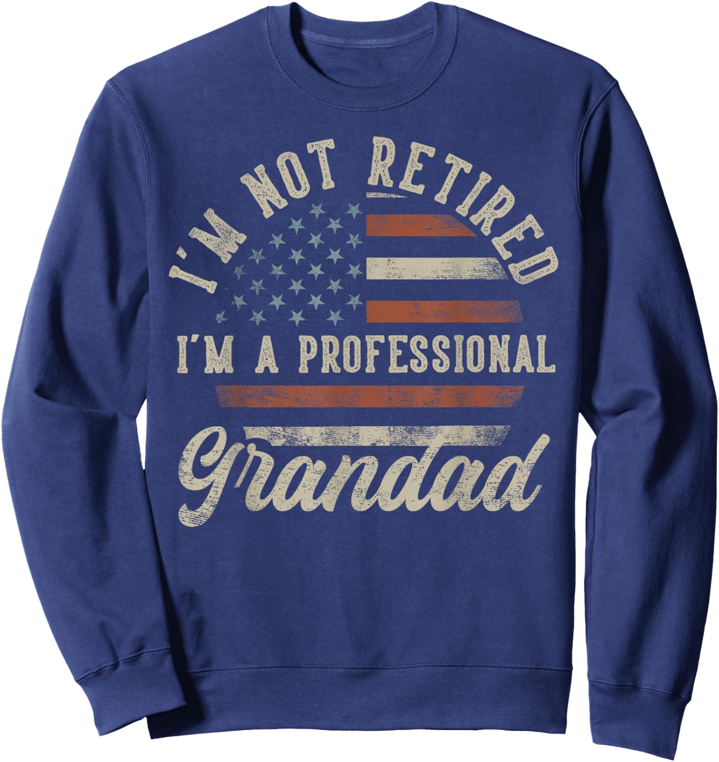 I'm Not Retired I'm A Professional Grandad Funny Retirement Sweatshirt - Sweatshirt | Navy