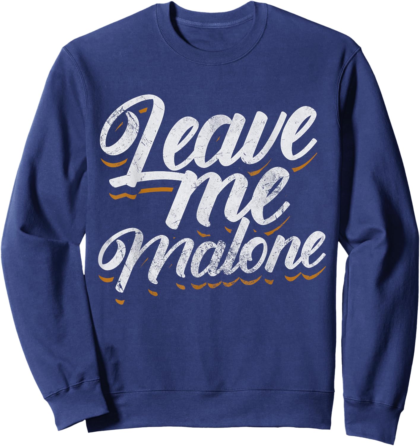 Leave Me Malone Funny Trending Meme Humor Distressed Sweatshirt - Sweatshirt | Navy