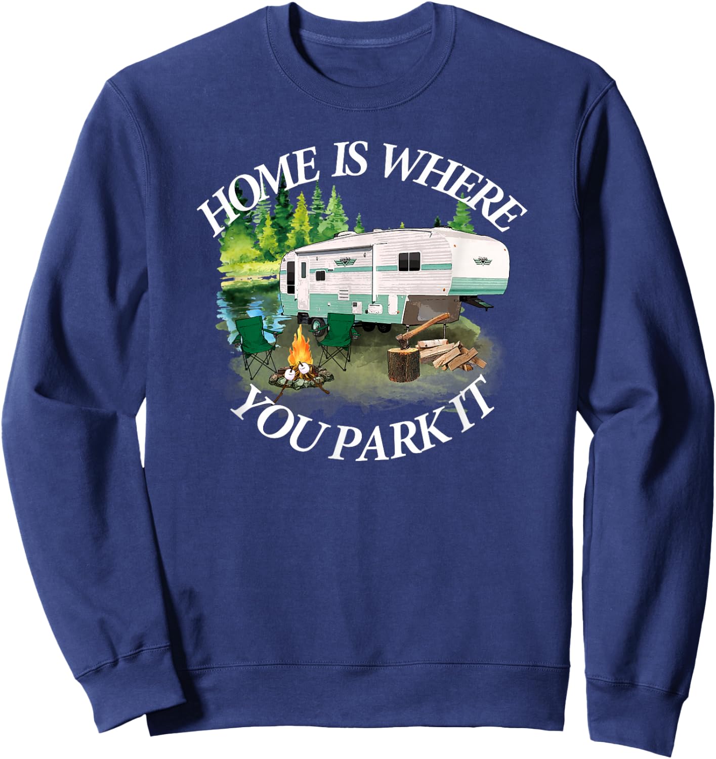 Home Is Where You Park It Camping Camper RV 5th Wheel Sweatshirt - Sweatshirt | Navy